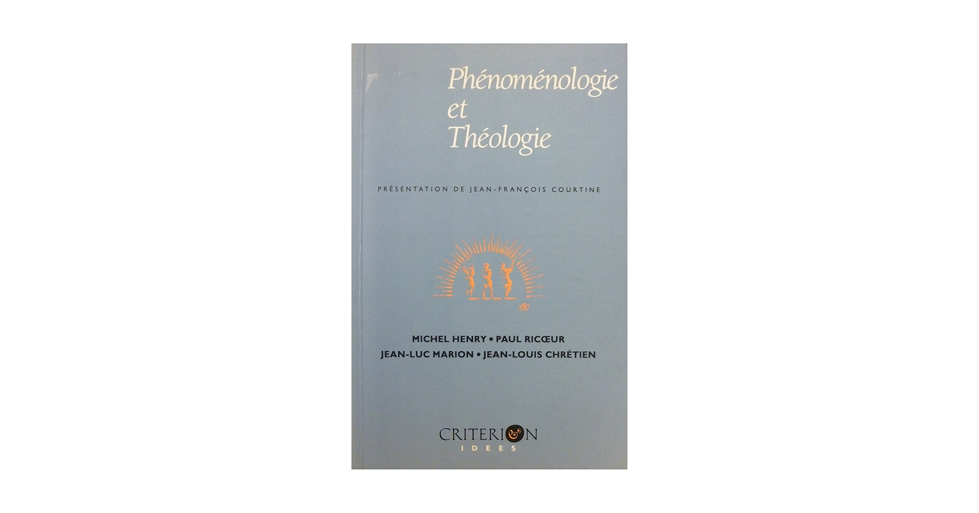 PHÉNOMÉNOLOGIE ET CHRISTIANISME... PHENOMENOLOGIE ET THEOLOGIE : Marion, Jean-Luc, Henry