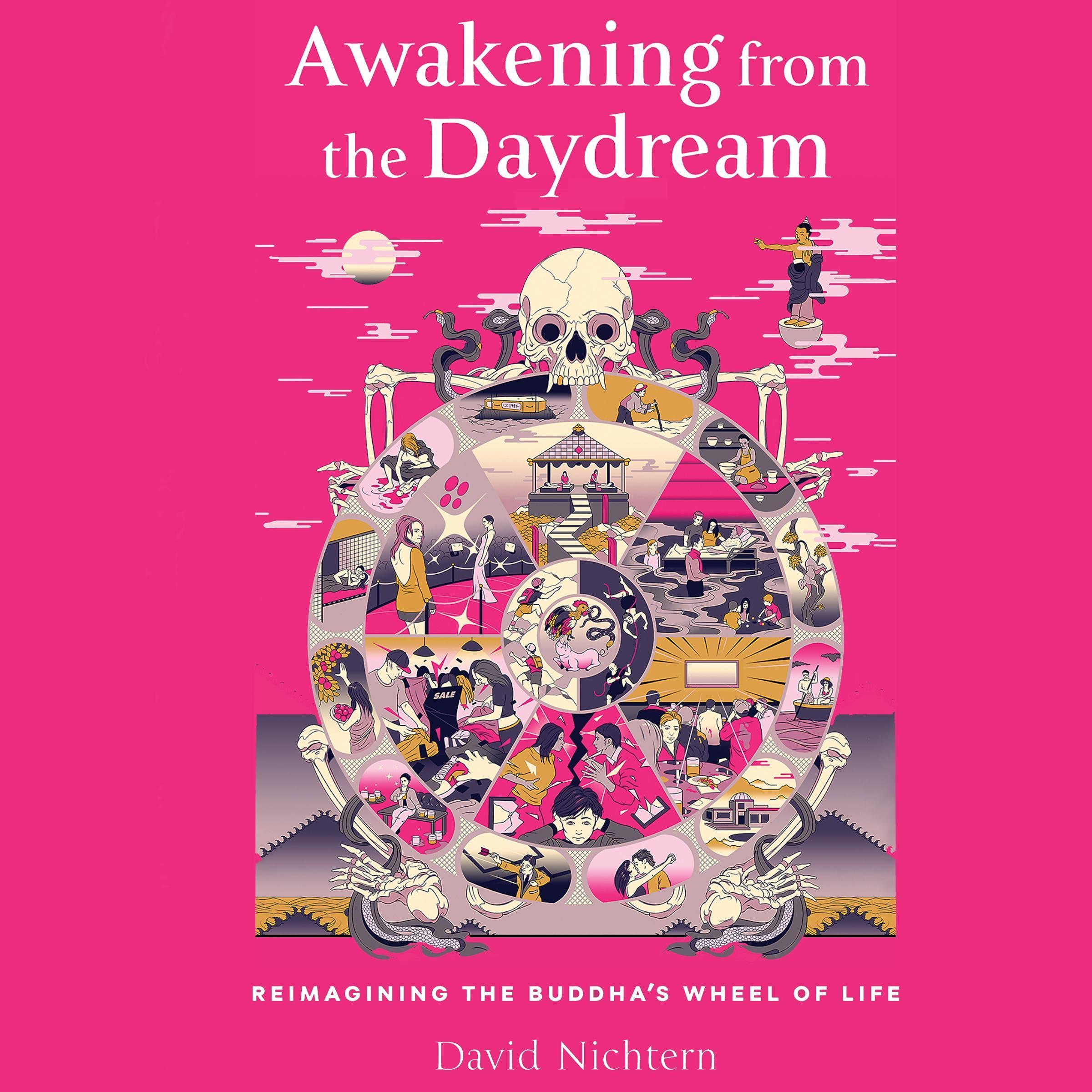 Cover art for Awakening from the Daydream: Reimagining the Buddha's Wheel of Life