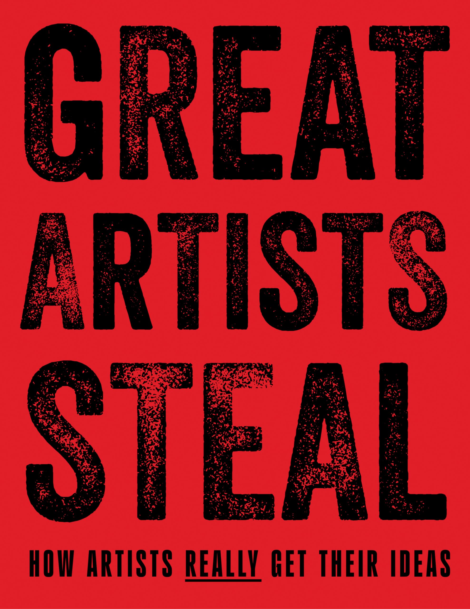Great Artists Steal: How Artists Really Get Their Ideas