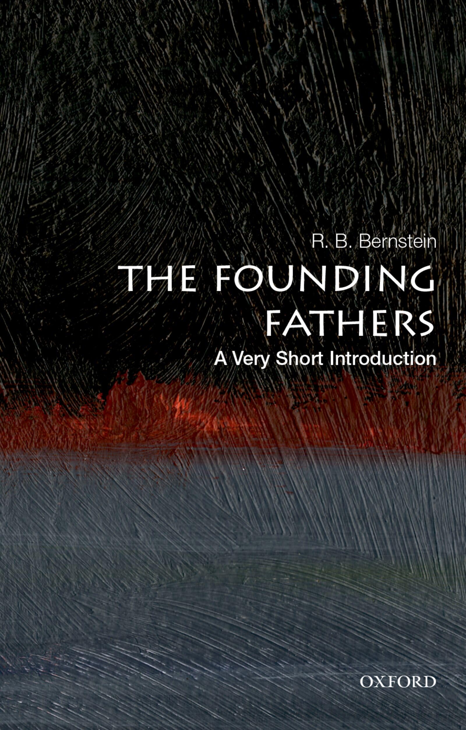 The Founding Fathers: A Very Short Introduction by R. B.  Bernstein