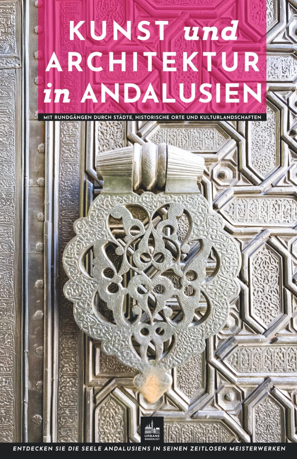 Kunst und Architektur in Andalusien: Mit Rundgängen durch Städte, historische Orte und Kulturlandschaften (Kunst- und Architekturführer)