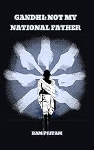 Gandhi: Not My National Father
