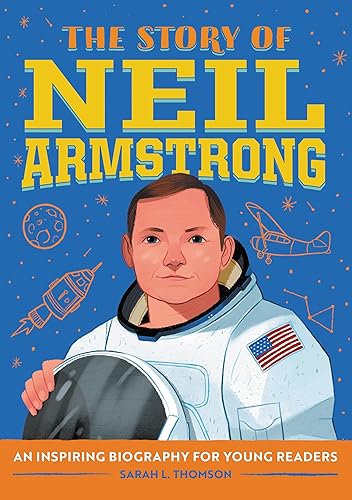 The Story of Neil Armstrong: An Inspiring Biography for Young Readers (The Story of Biographies)