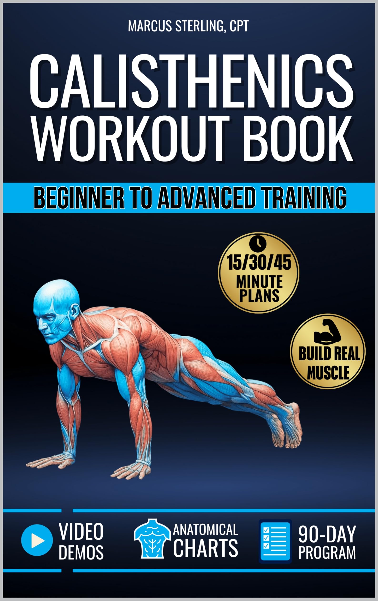 Calisthenics Workout Book for Beginners & Advanced Training: Plateau-Proof Exercises with Step-by-Step Plans to Build Muscle at Home with 90-Day Program, Video Demos & Anatomical Illustrations