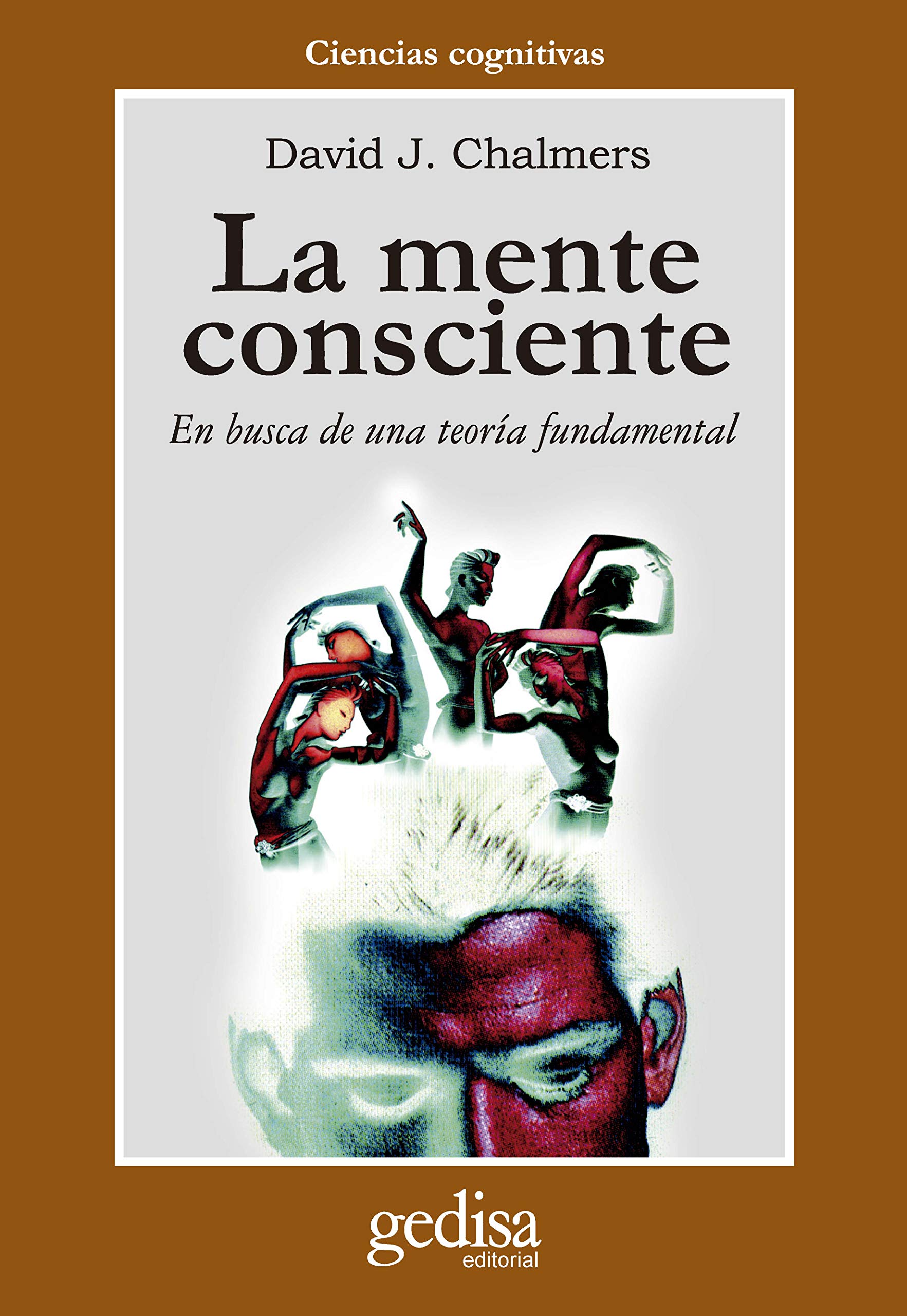 La Mente Consciente: En Busca De Una Teoria Fundamental (Ciencias Cognitivas)