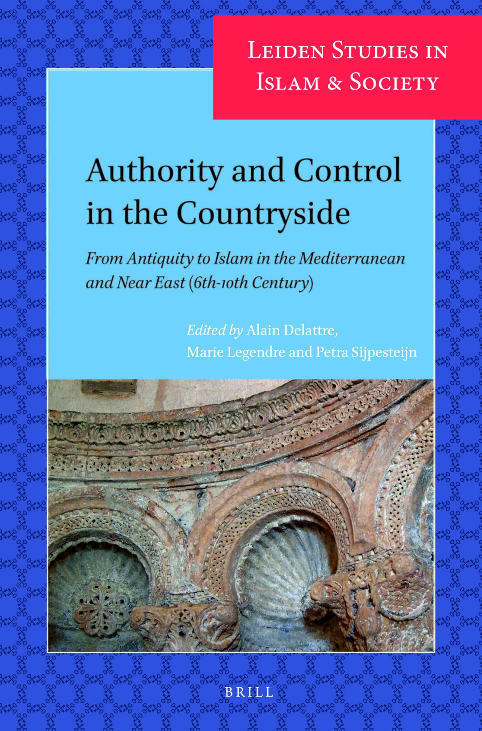 Authority and Control in the Countryside: From Antiquity to Islam in the Mediterranean and Near East (6th-10th Century): 9 (Leiden Studies in Islam and Society, 9)