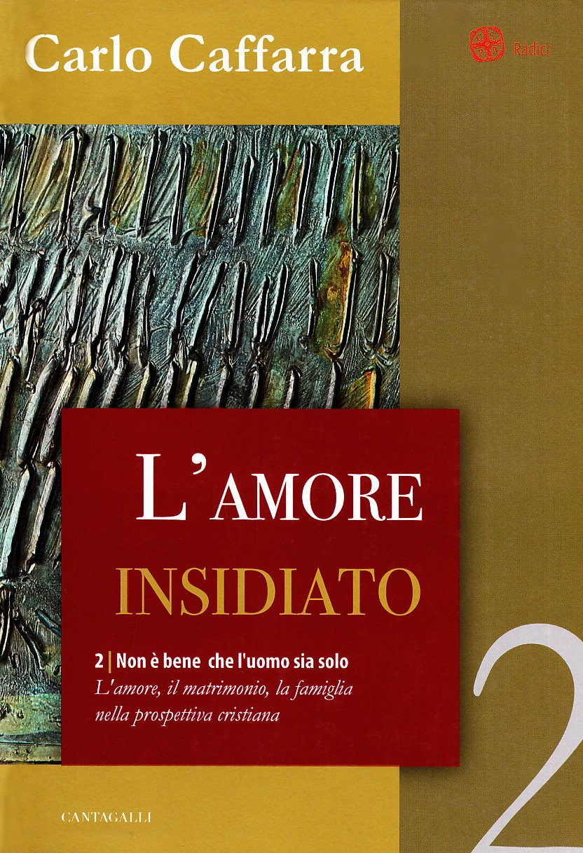 Non è Bene Che L'uomo Sia Solo. L'amore, Il Matrimonio, La Famiglia Nella Prospettiva Cristiana. L' Amore Insidiato (Vol. 2) - 4