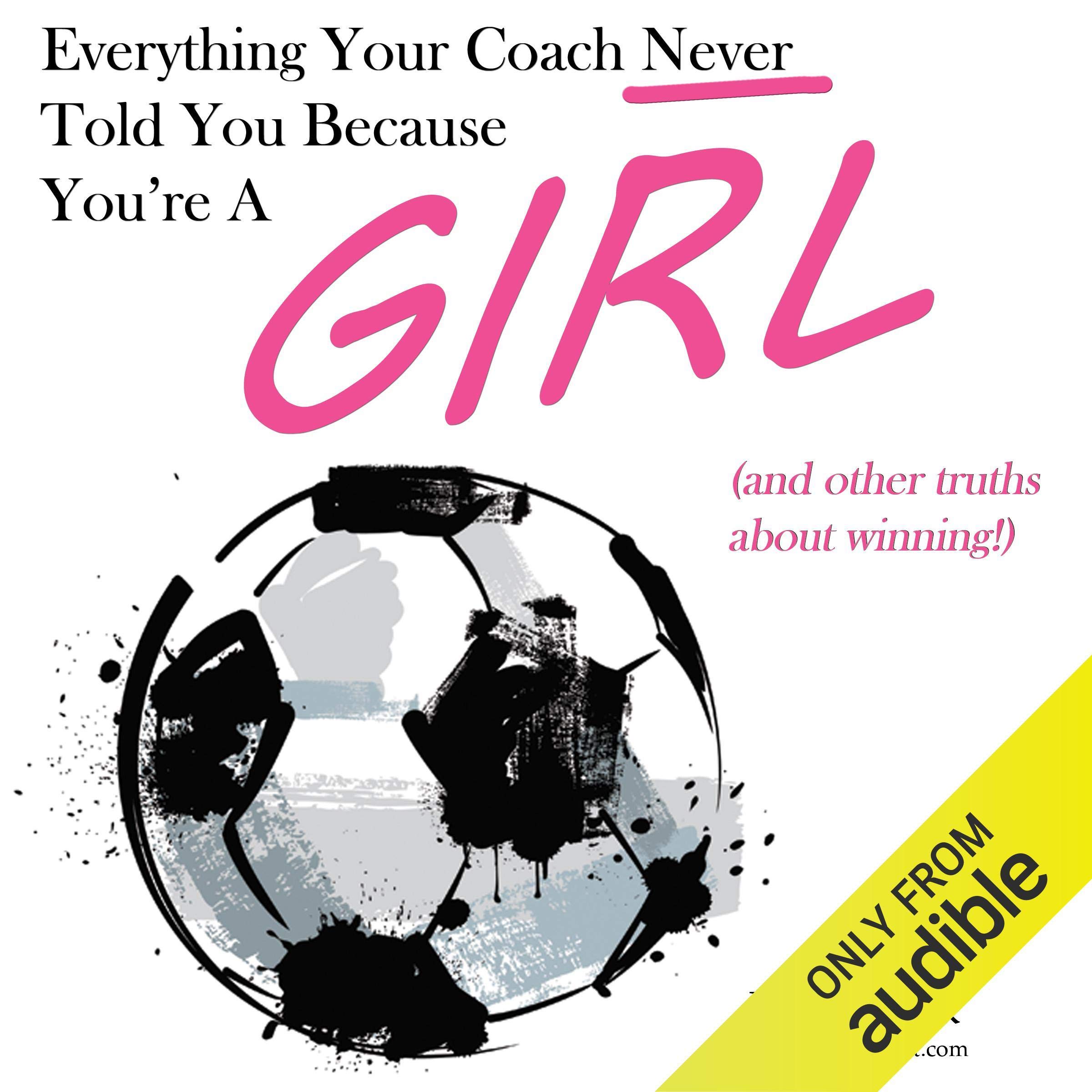 Cover art for Everything Your Coach Never Told You Because You're a Girl