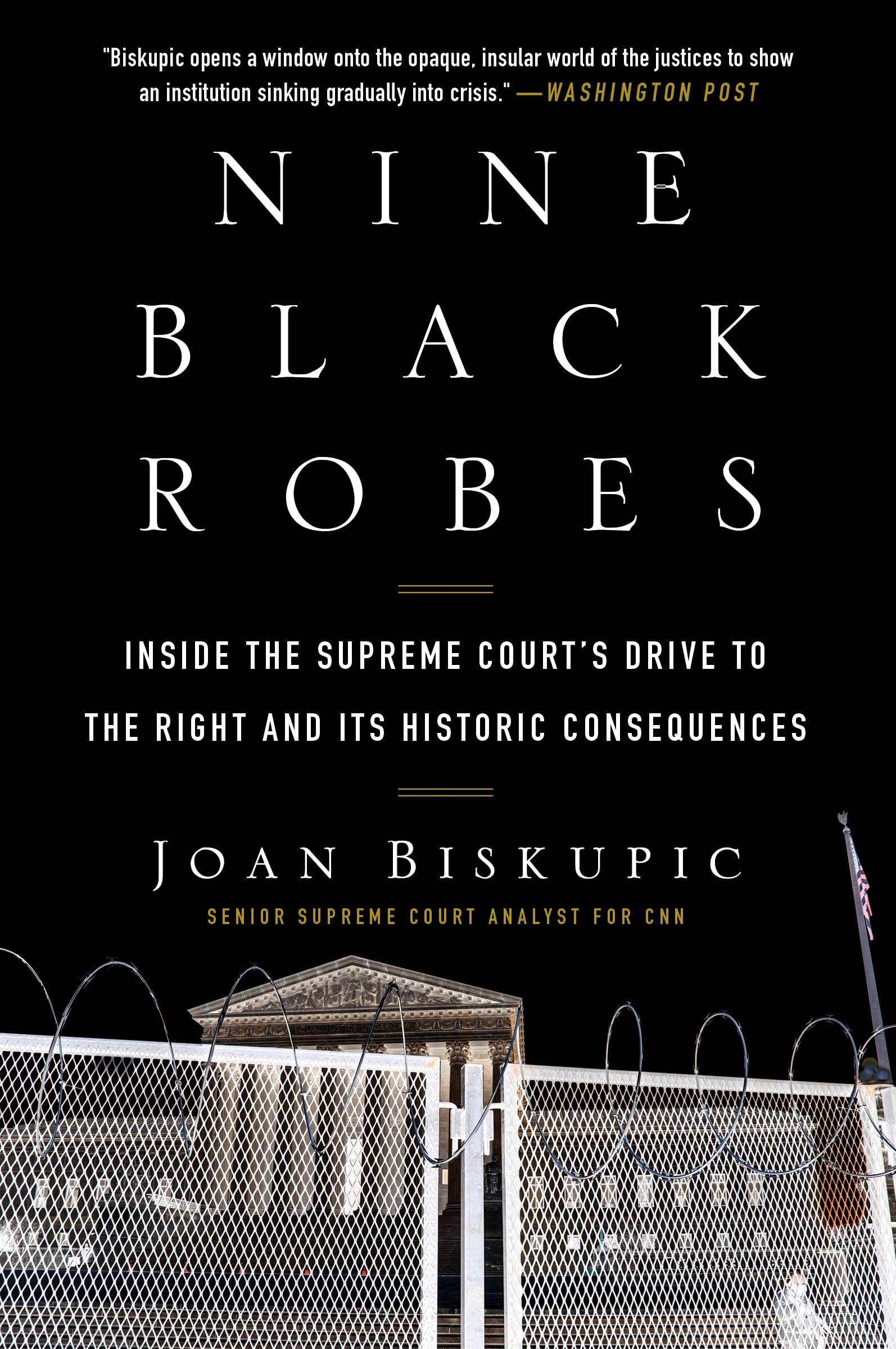 Nine Black Robes: Inside the Supreme Court's Drive to the Right and Its Historic Consequences