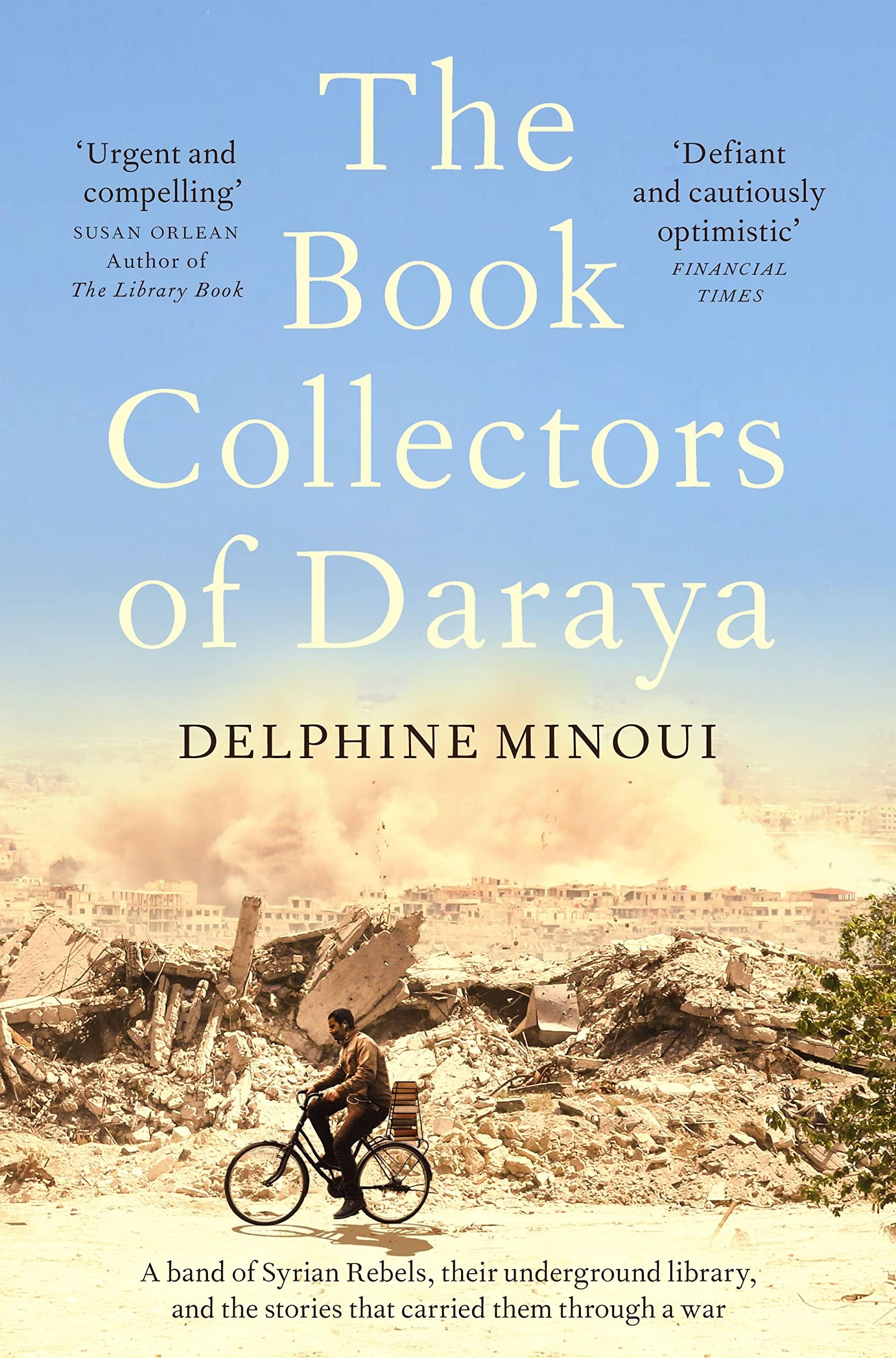 Picador The Book Collectors of Daraya: A Band of Syrian Rebels, Their Underground Library, and the Stories that Carried Them Through a War