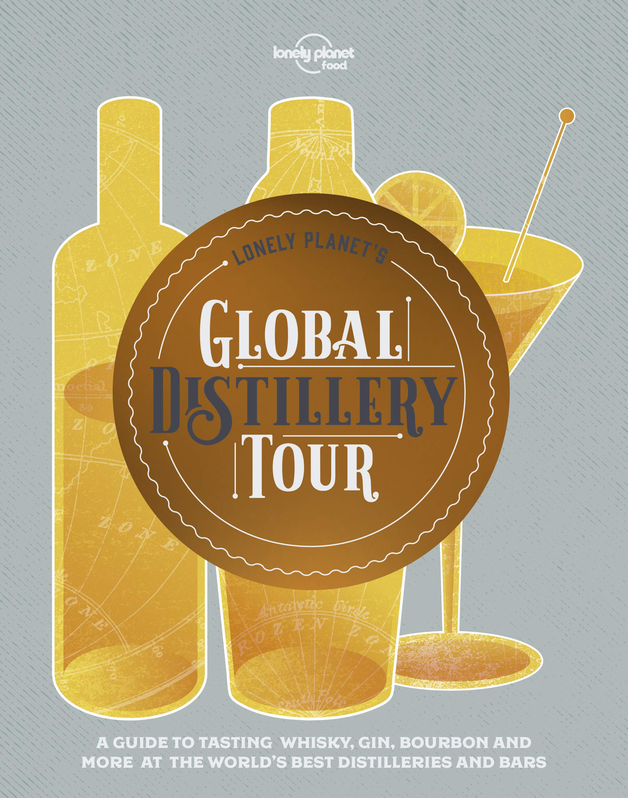Lonely Planet's Global Distillery Tour: Featuring the best distilleries and bars in over 30 countries (Lonely Planet Food)