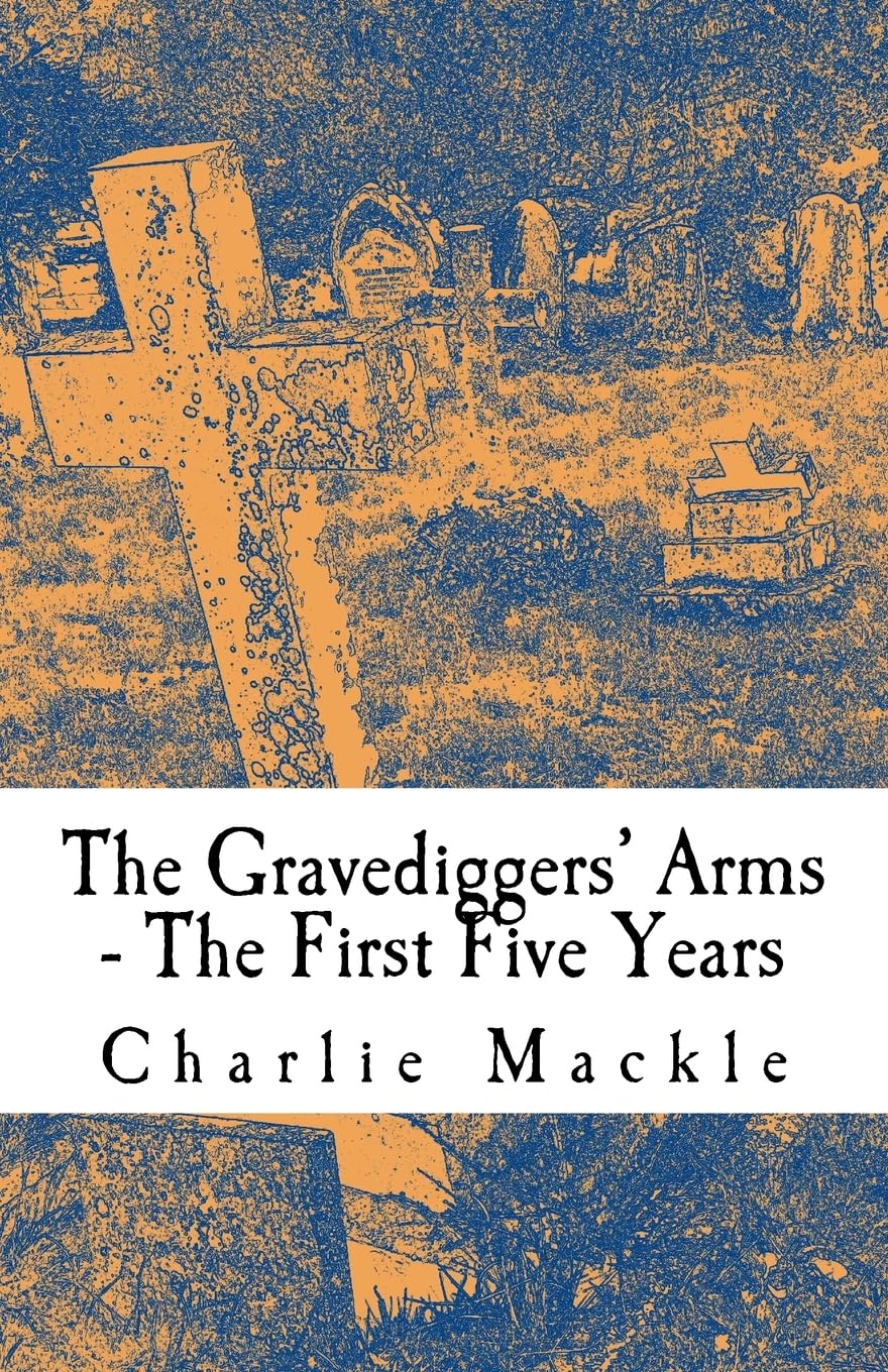 The Gravediggers’ Arms: The First Five Years