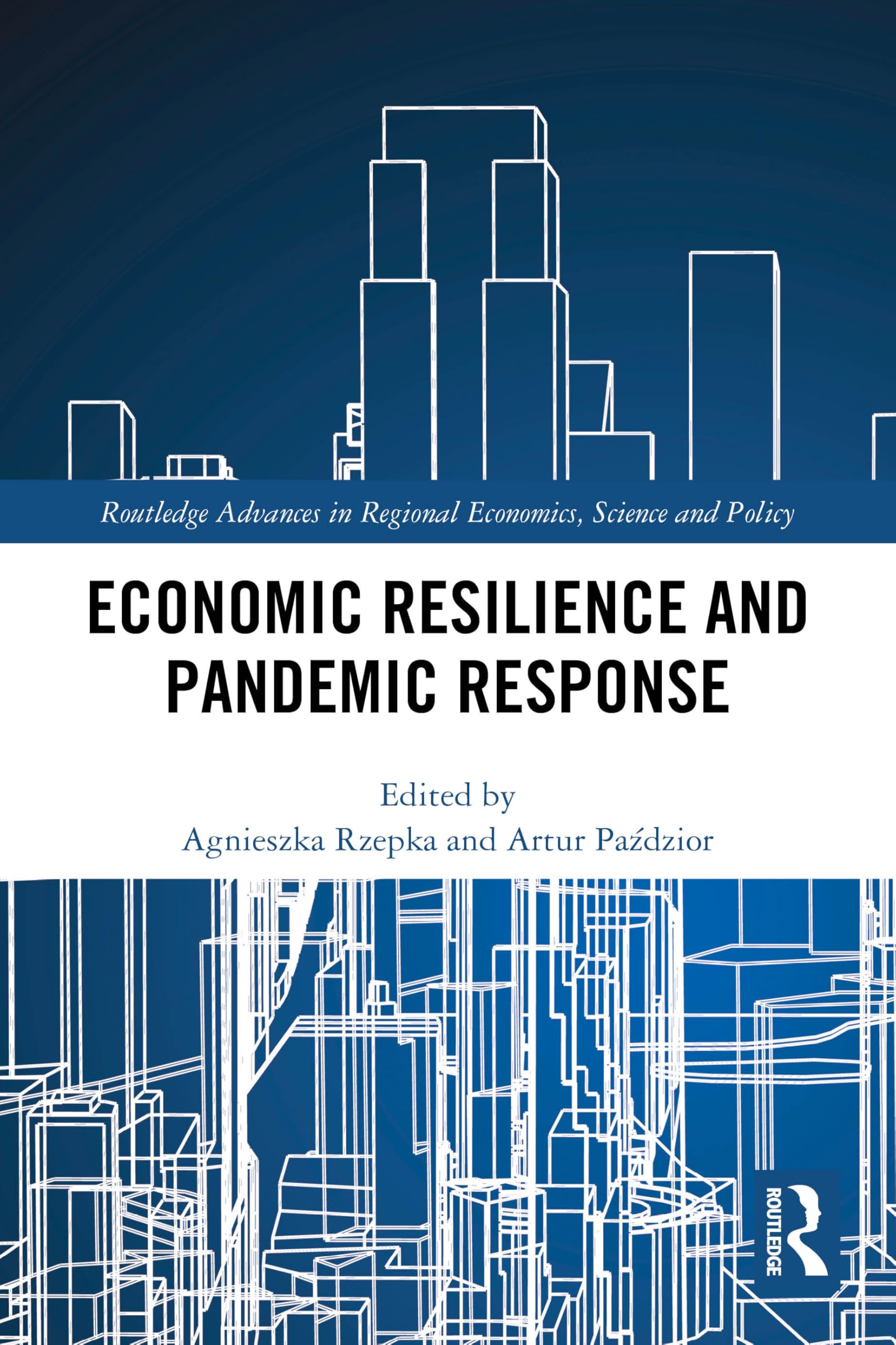 Economic Resilience and Pandemic Response (Routledge Advances in Regional Economics, Science and Policy)