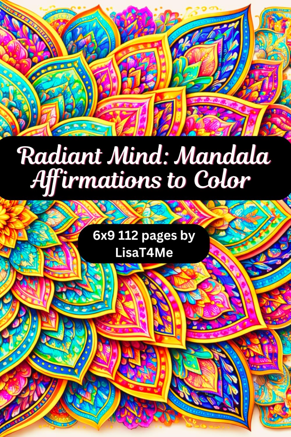 Radiant Mind: Mandala Affirmations to Color: for Relaxation and Positive Thinking 6x9 112 pages