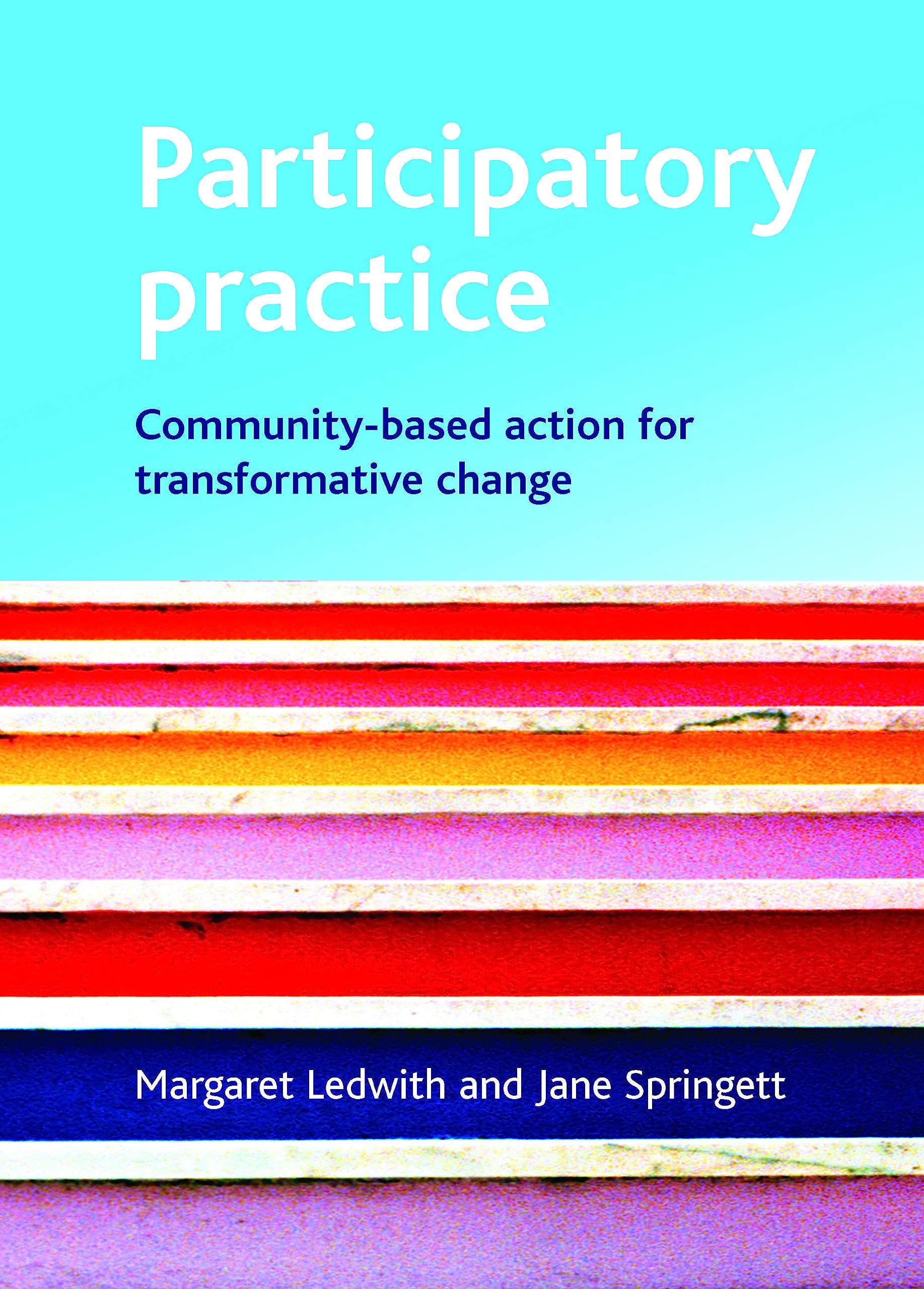Participatory Practice: Community-based Action for Transformative Change By Mar