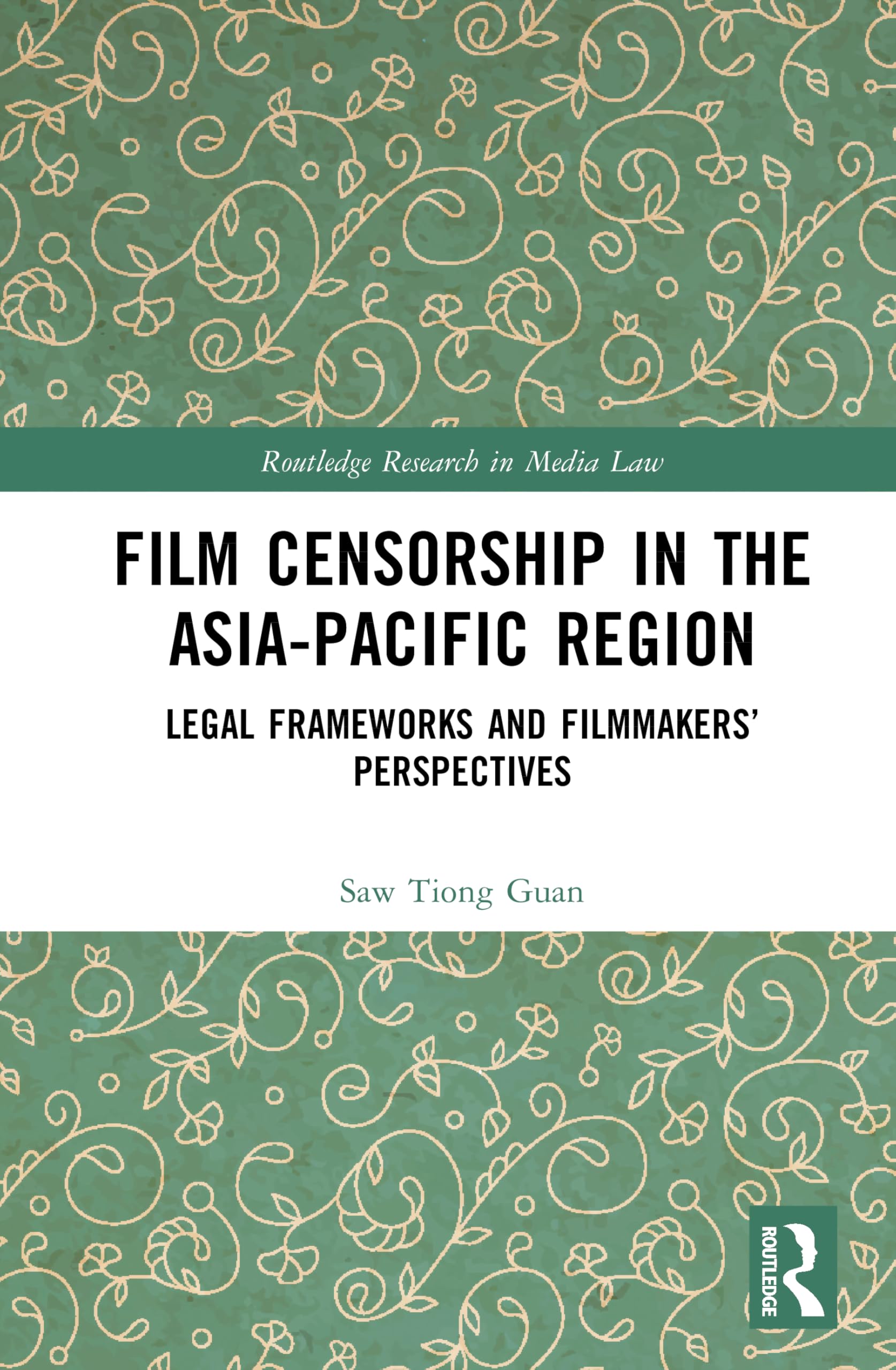 Film Censorship in the Asia-Pacific Region: Legal Frameworks and Filmmakers’ Perspectives (Routledge Research in Media Law)