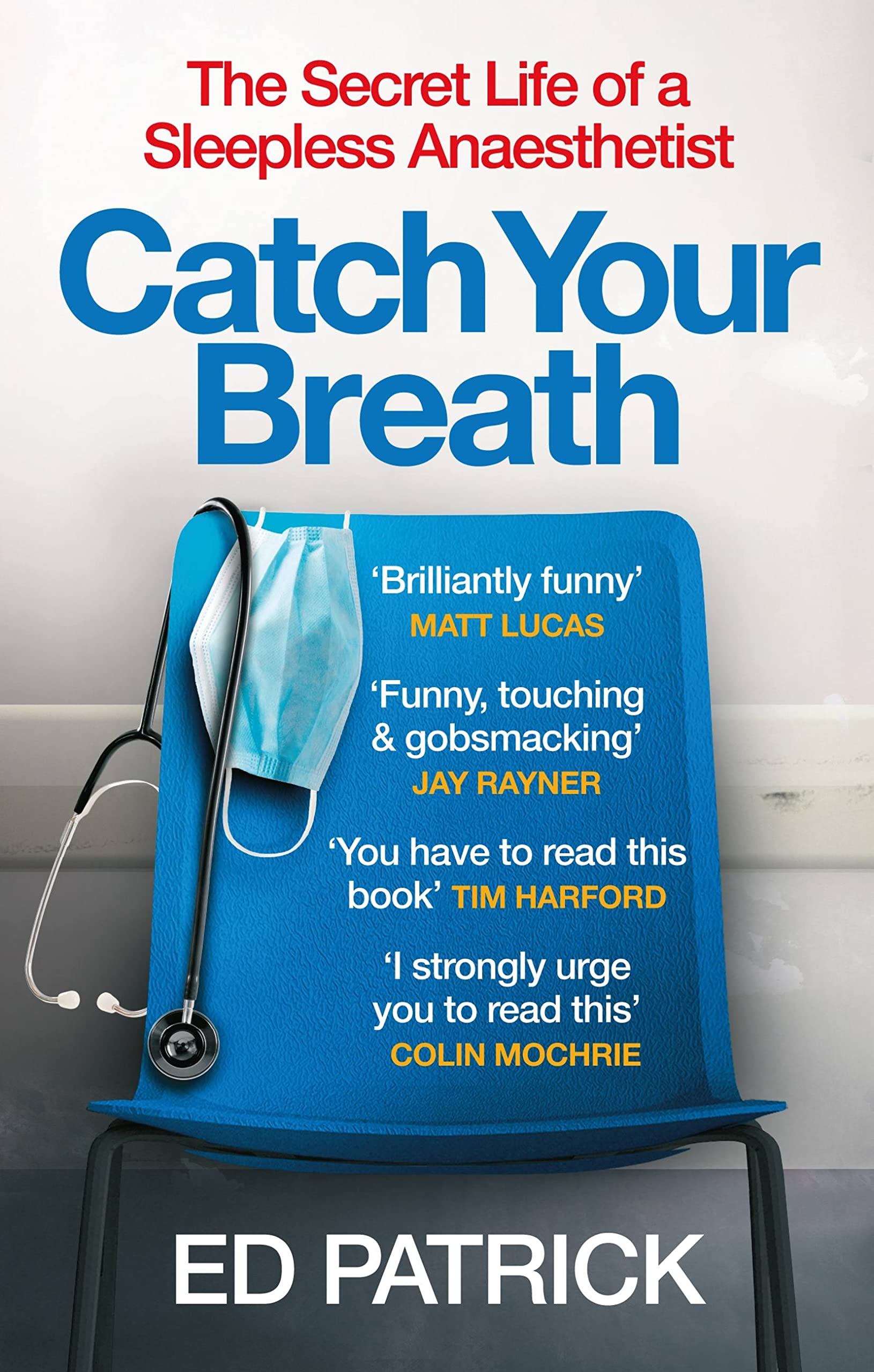 Catch Your Breath: The Secret Life of a Sleepless Anaesthetist by Ed Patrick