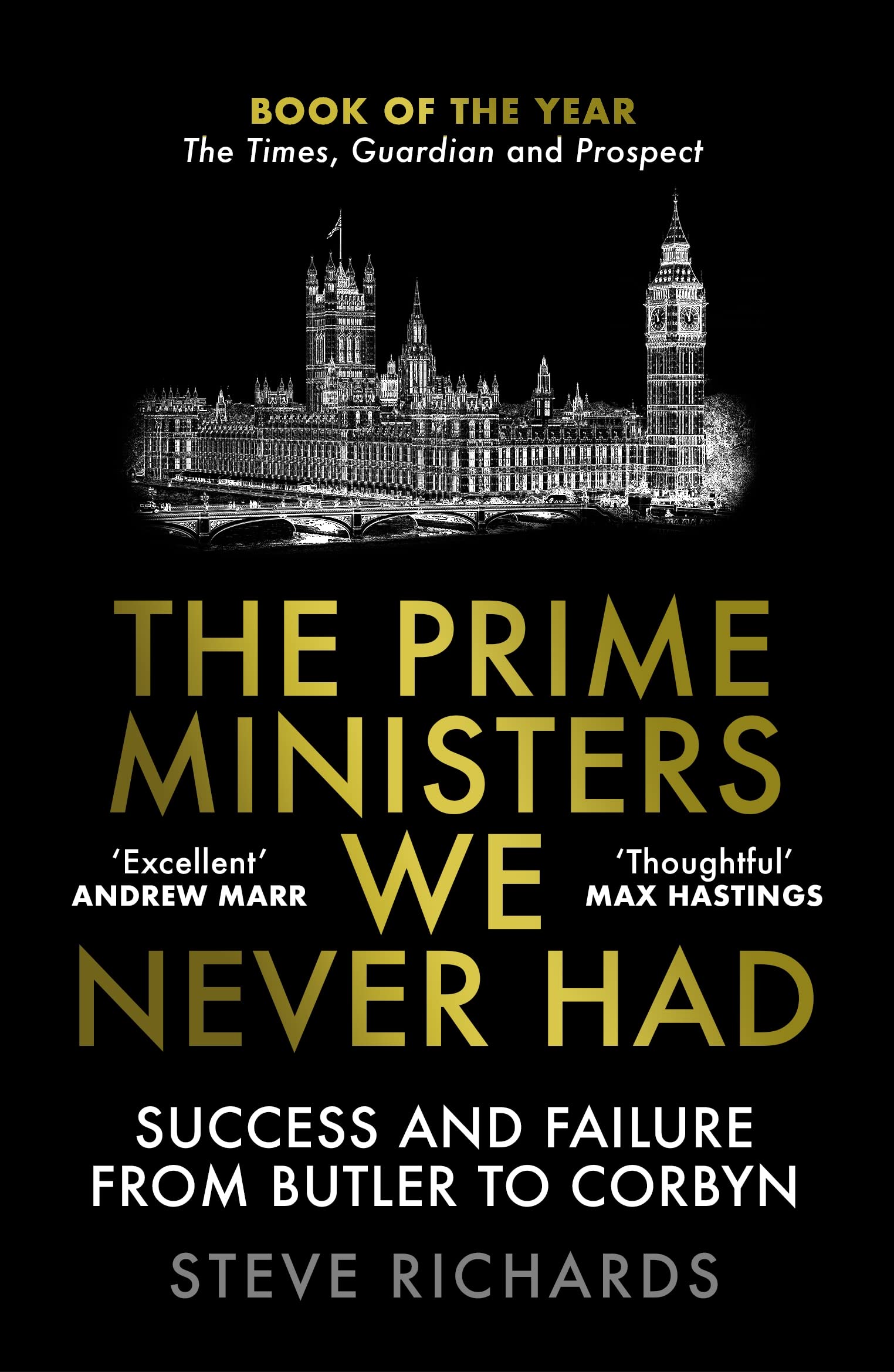 Prime Ministers We Never Had : Success and Failure from Butler to Corbyn by ...