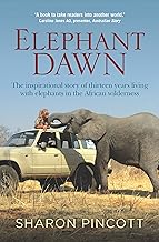 Elephant Dawn: The inspirational story of thirteen years living with elephants in the African wilderness-Sharon Pincott