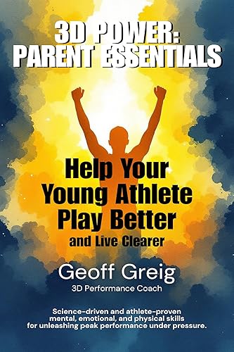 3D Power: Parent Essentials: Help Your Young Athlete Play Better