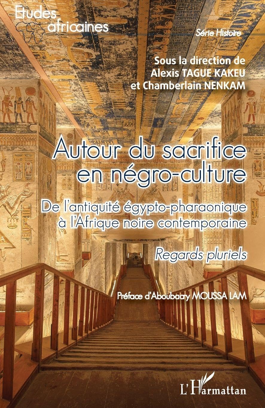 Autour du sacrifice en négro-culture: De l'antiquité égypto-pharaonique à l'Afrique noire contemporaine Regards pluriels (Études Africaines)