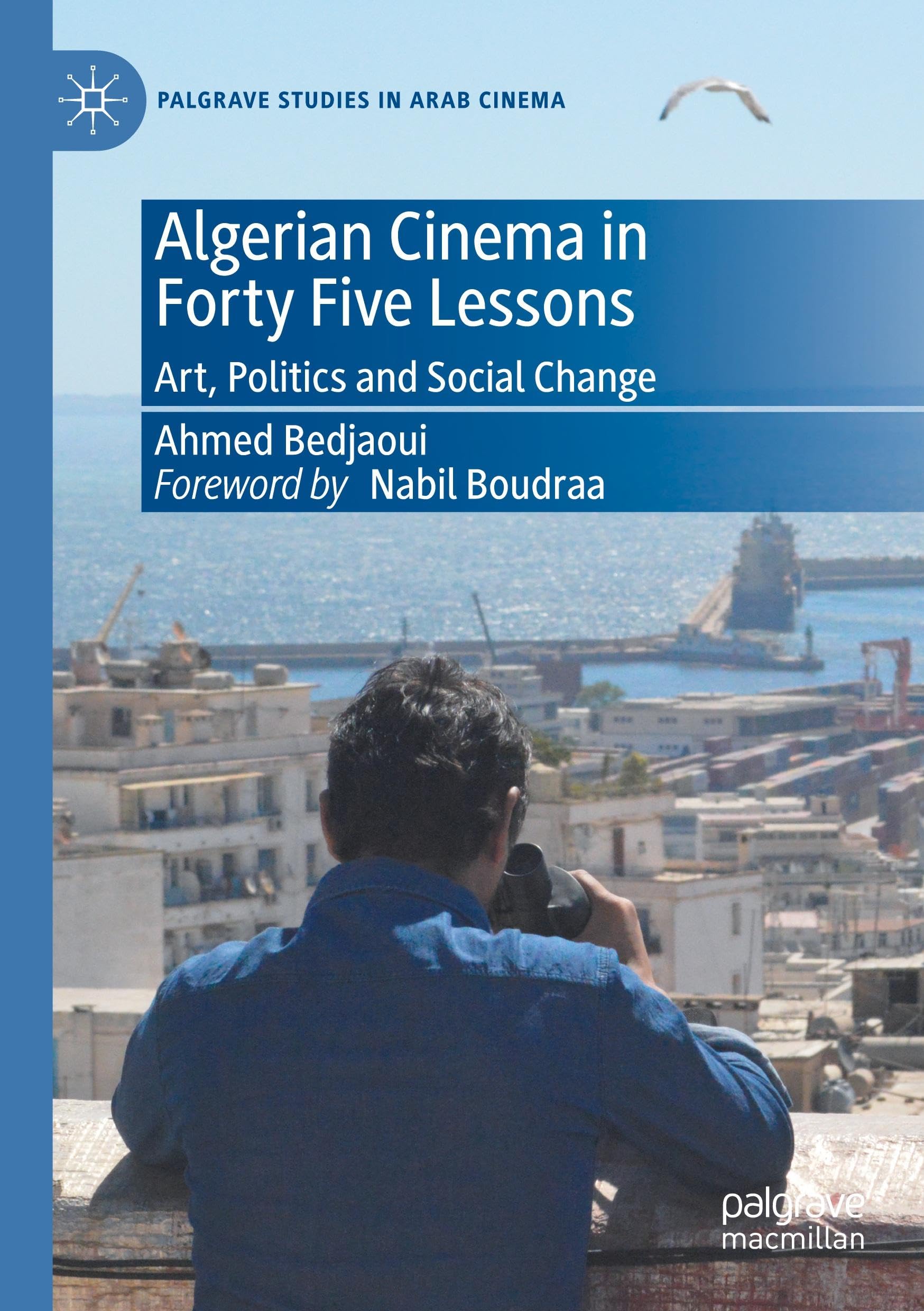 Algerian Cinema in Forty Five Lessons: Art, Politics and Social Change (Palgrave Studies in Arab Cinema)
