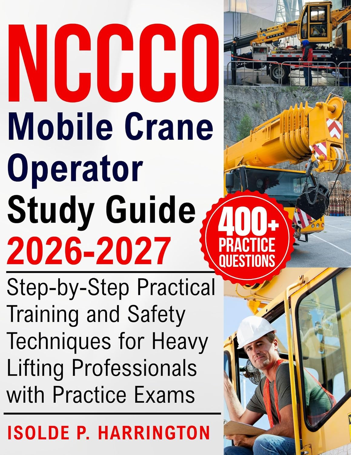NCCCO Mobile Crane Operator Study Guide 2026-2027: Step-by-Step Practical Training and Safety Techniques for Heavy Lifting Professionals with Practice Exams      [Print Replica] Kindle Edition