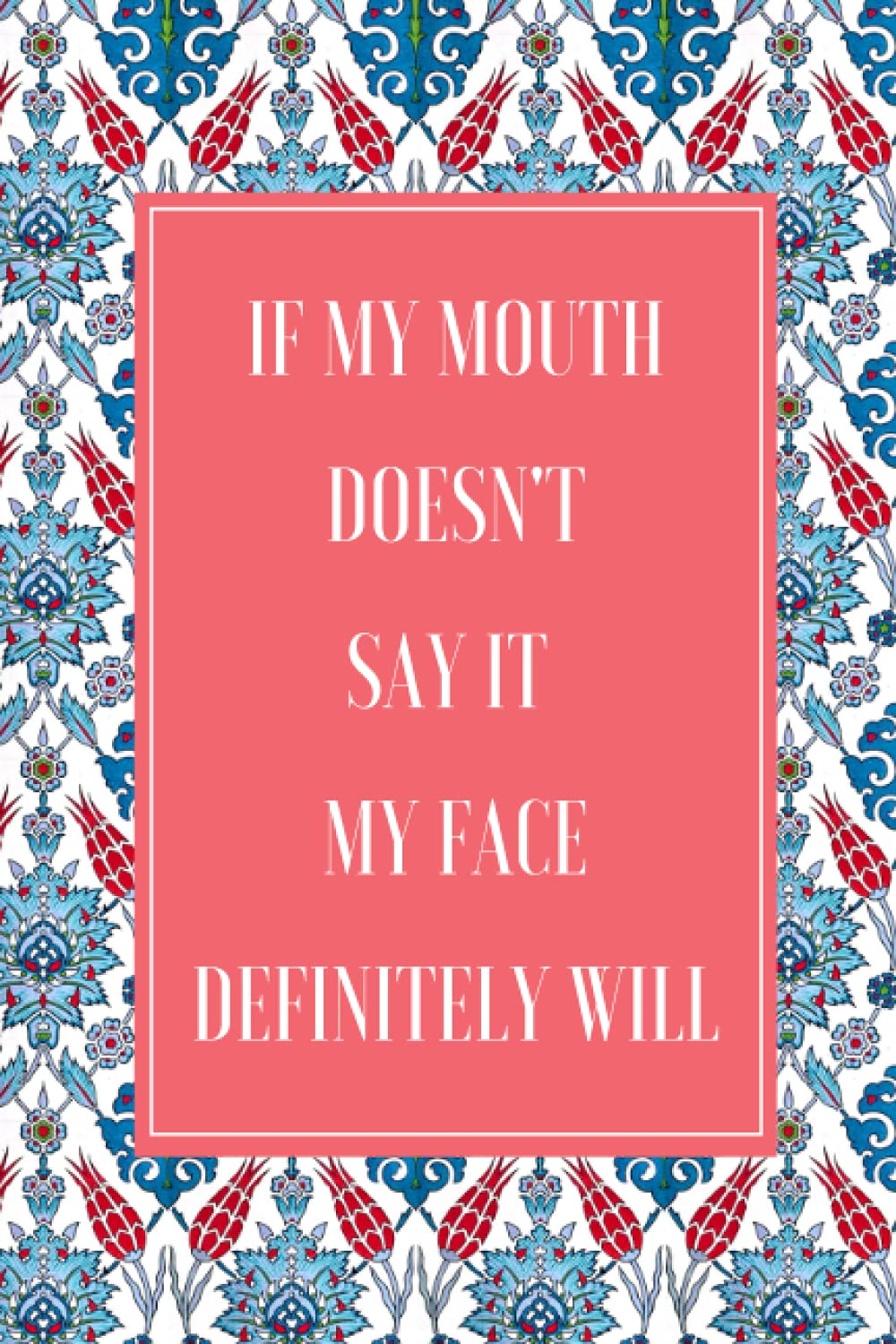 if My Mouth Doesn't Say It My Face Definitely Will: Lined Notebook Gag Gift For Office Coworkers