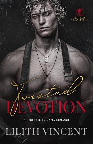 Twisted Devotion: A Secret Baby Mafia Romance (Ruthless Arrangements Book