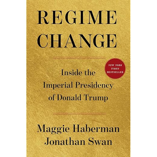 Regime Change: Inside the Imperial Presidency of Donald Trump