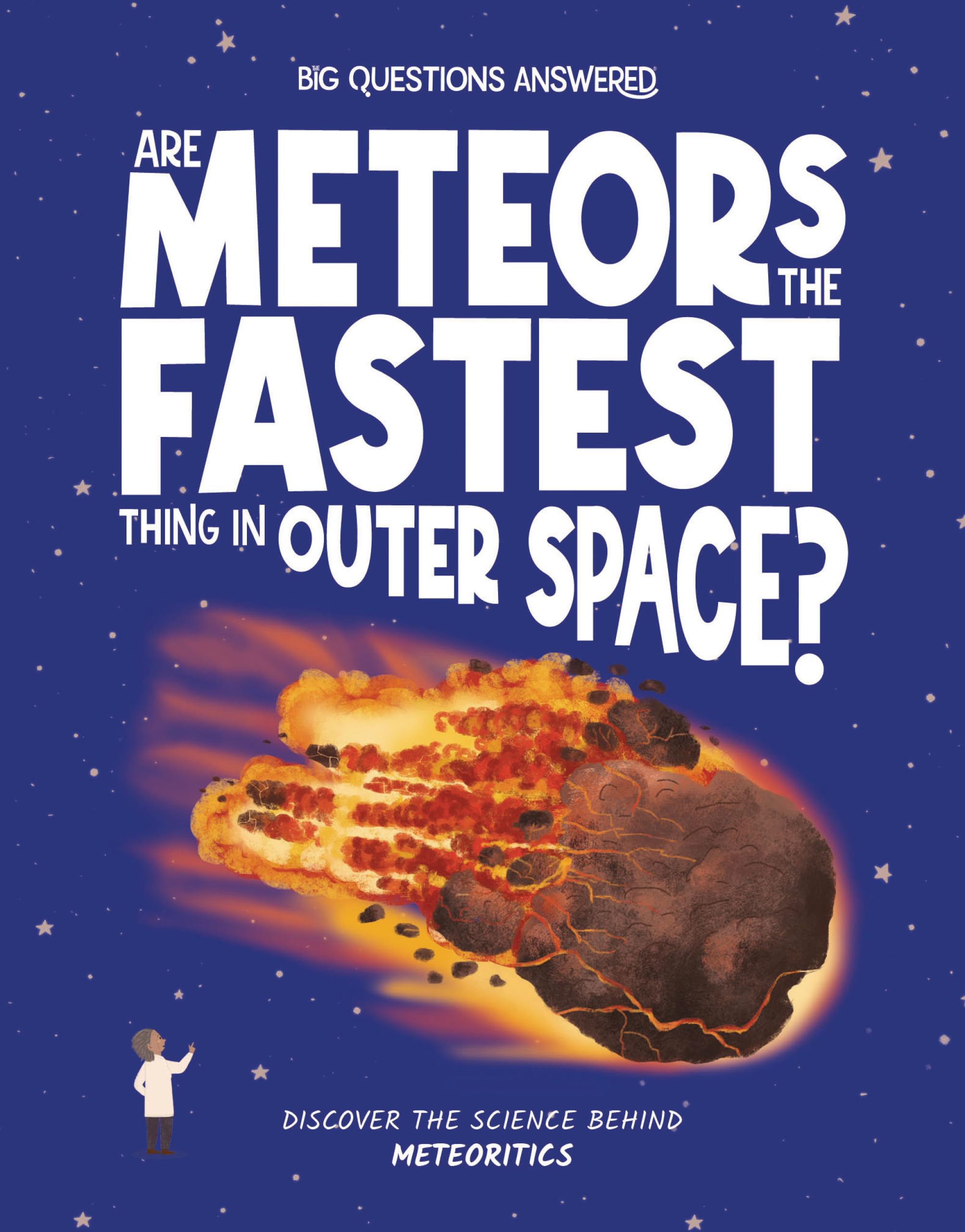 Are Meteors the Fastest Thing in Outer Space?: Discover the science behind meteoritics (The Big Questions Answered)