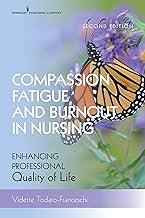 Compassion Fatigue and Burnout in Nursing, Second Edition: Enhancing Professional Quality of Life