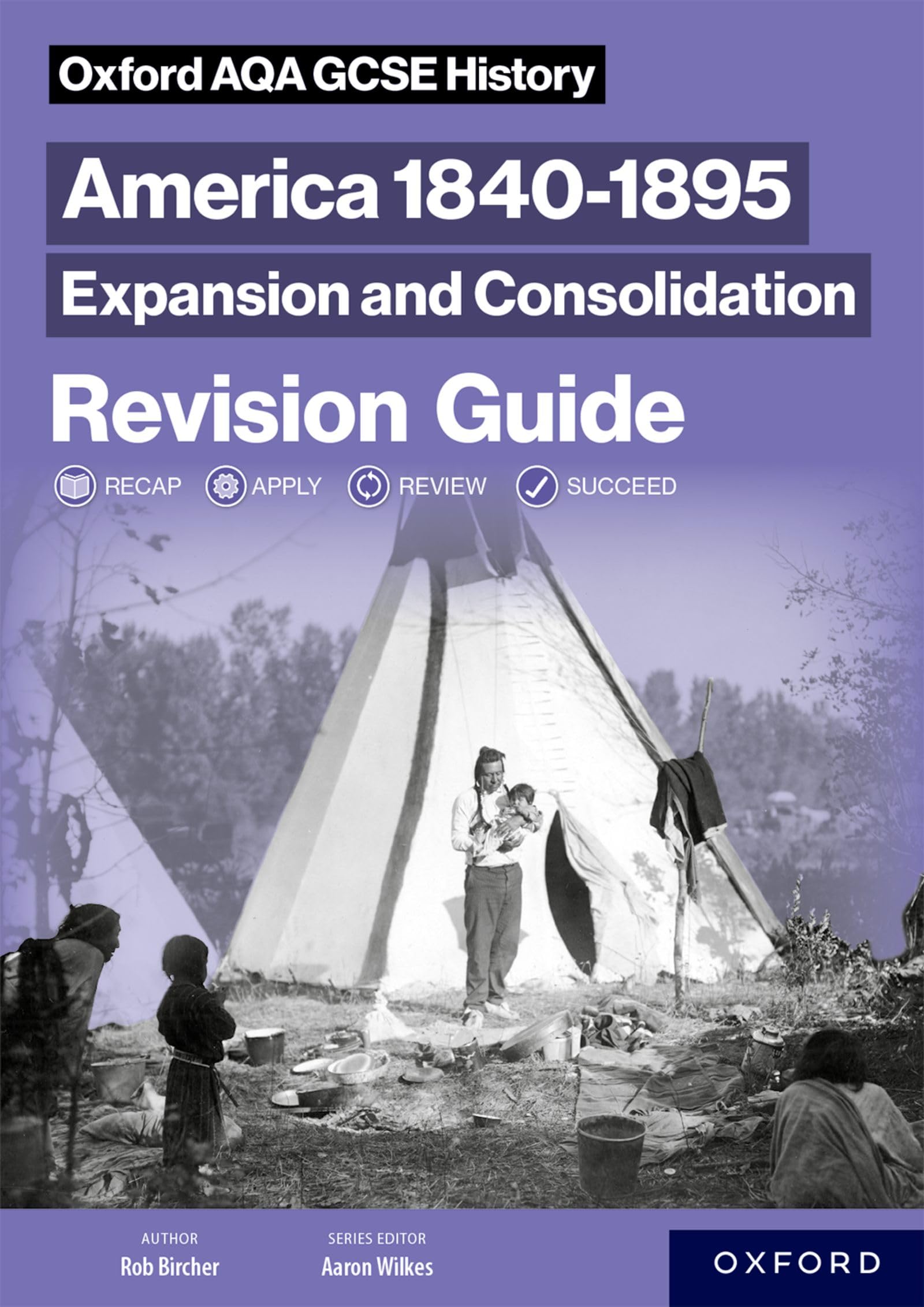 Oxford AQA GCSE History: America 1840-1895: Expansion and Consolidation Revision Guide