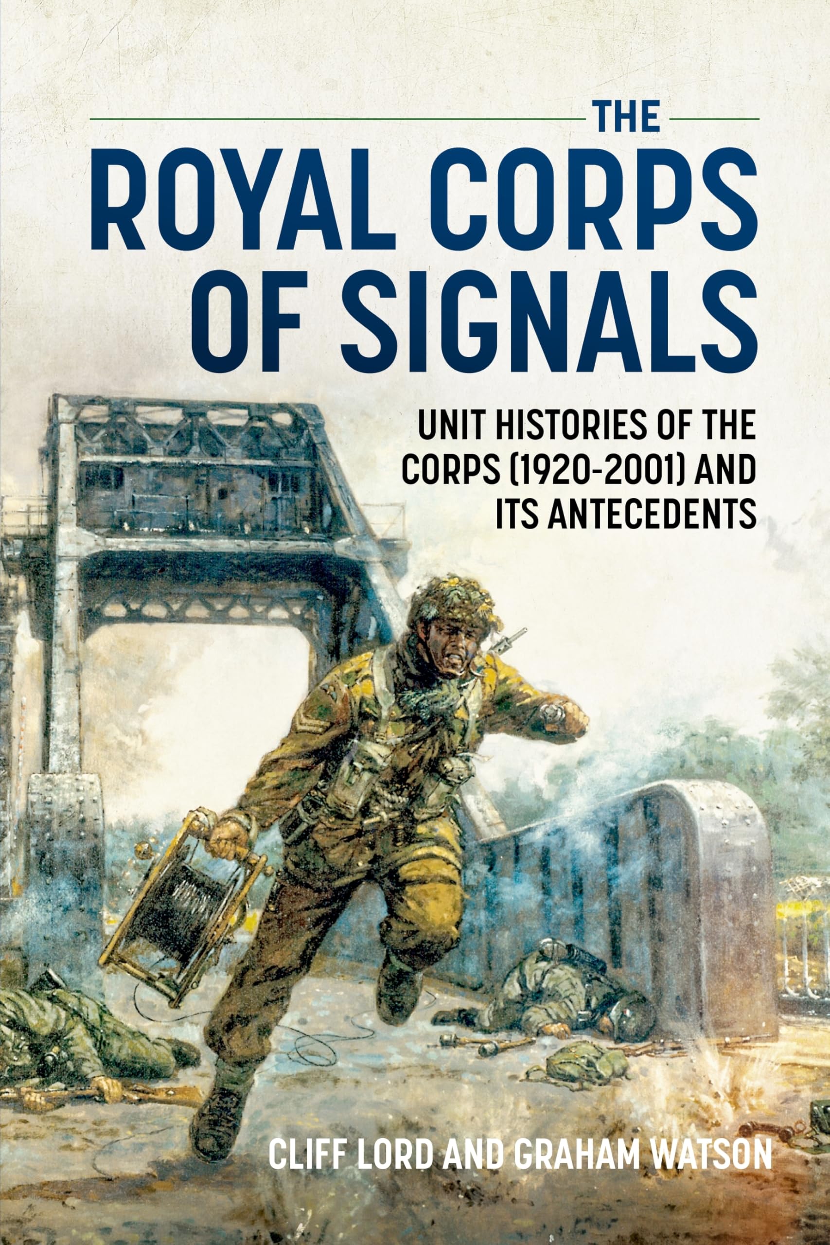 The Royal Corps of Signals: Unit Histories of the Corps (1920-2001) and its Antecedents
