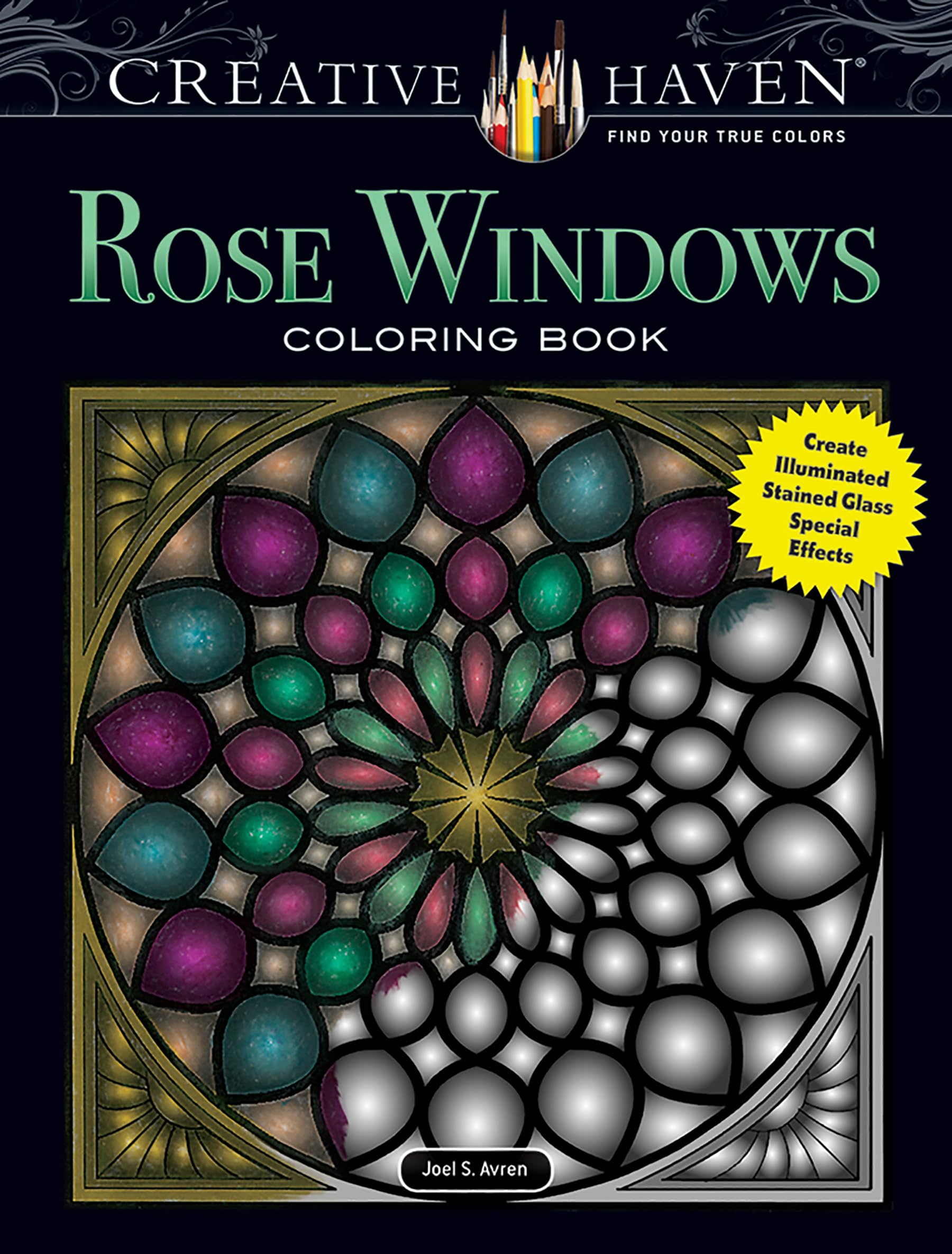 Creative Haven Rose Windows Coloring Book: Create Illuminated Stained Glass Special Effects (Adult Coloring Books: Art & Design)