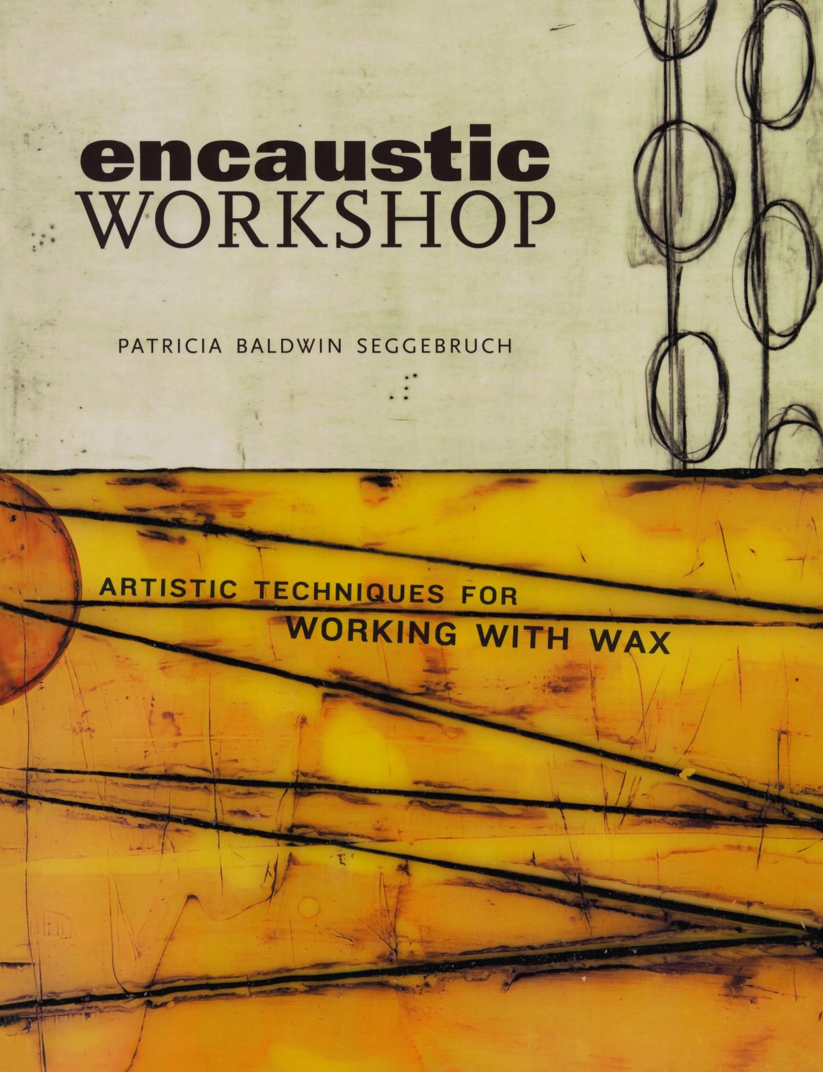 Encaustic Workshop: Artistic Techniques For Working With Wax 
