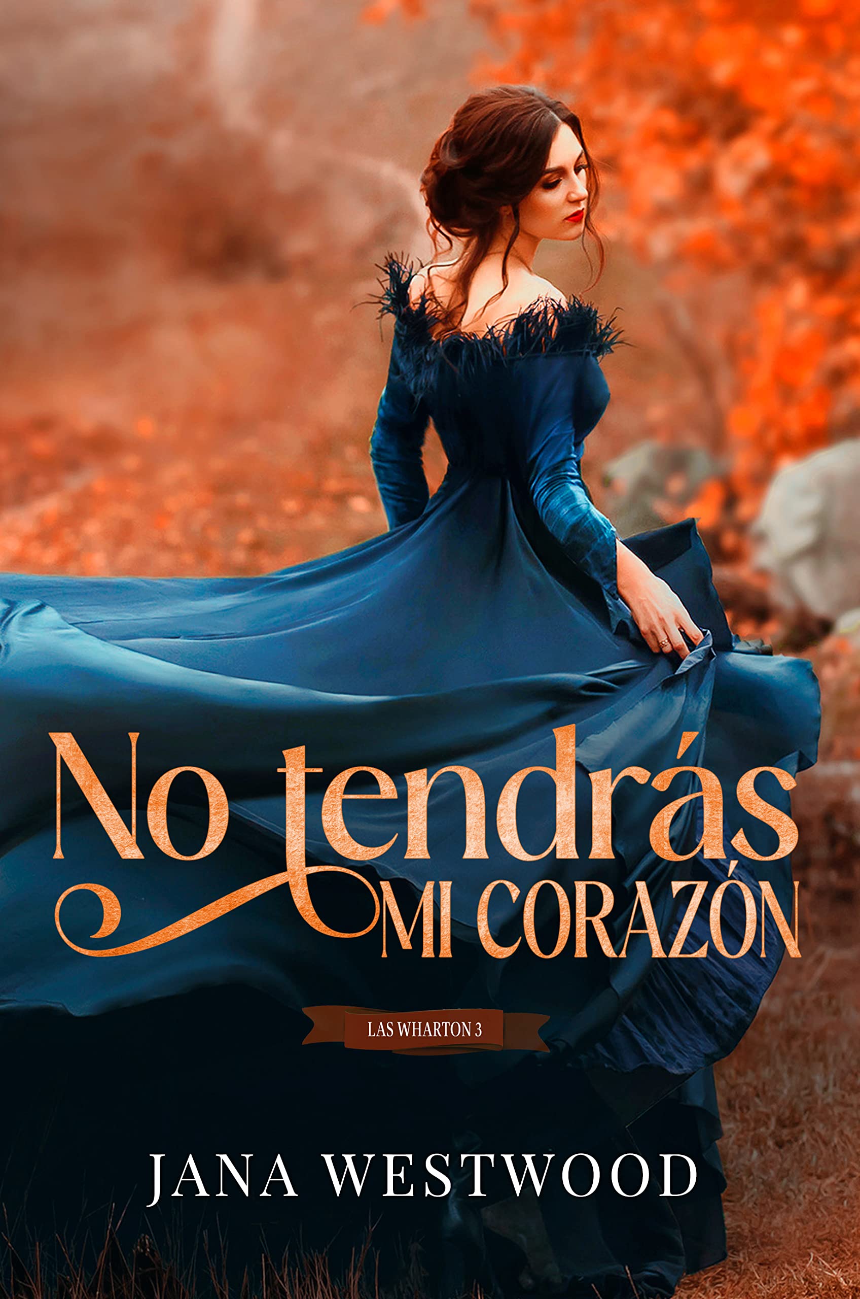 No tendrás mi corazón (Las Wharton nº 3) (Spanish Edition)