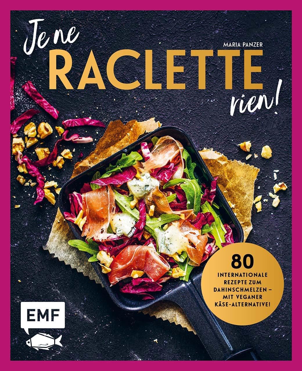 Je ne Raclette rien!: 80 internationale Rezepte zum Dahinschmelzen - inklusive veganer Käse-Alternative!