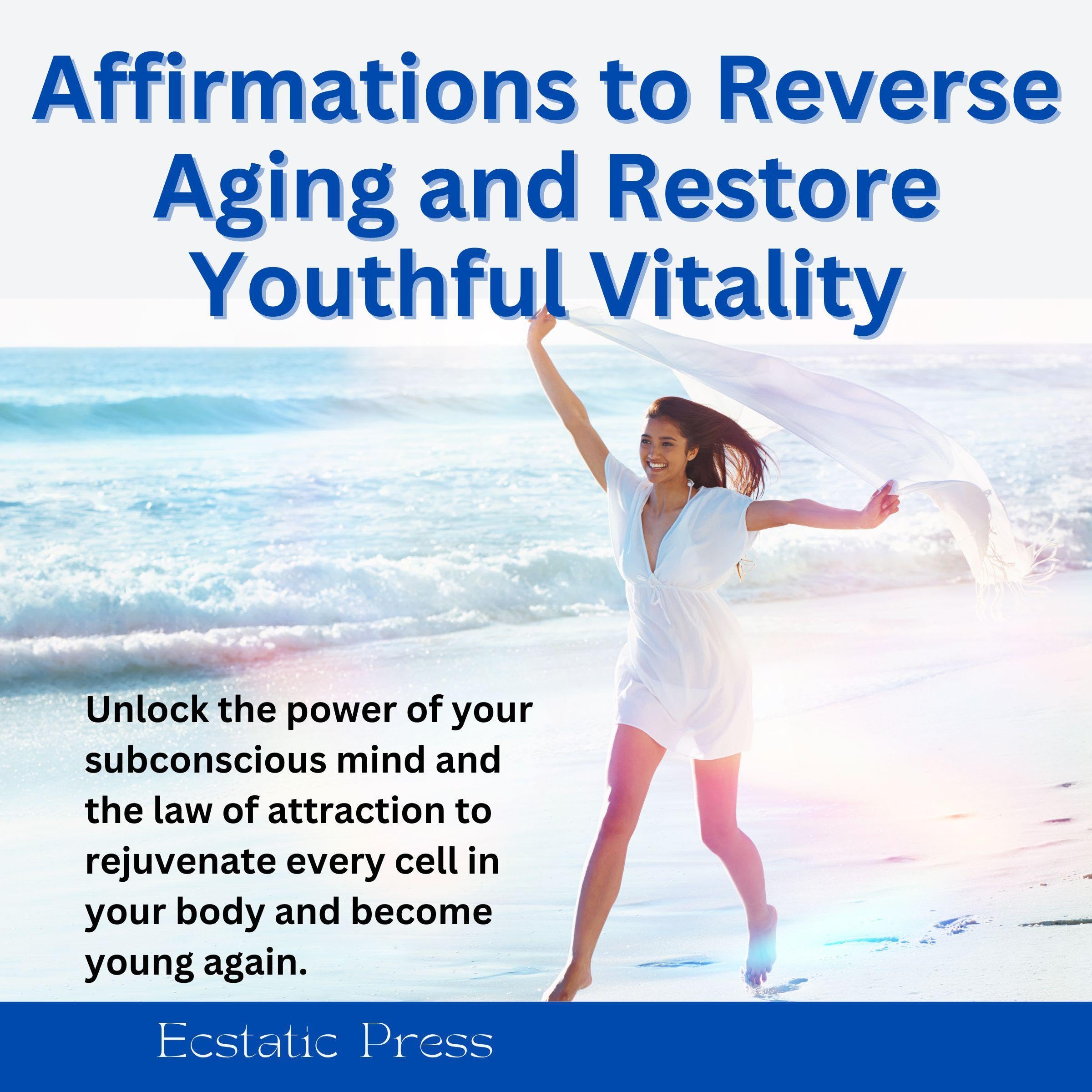 Affirmations to Reverse Aging and Restore Youthful Vitality