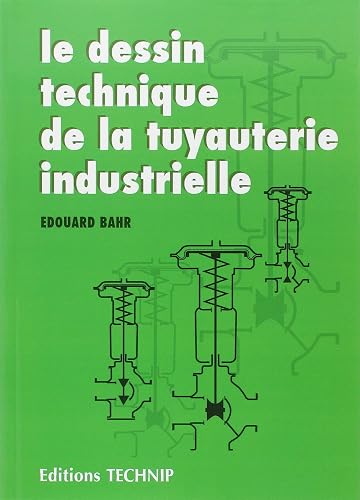 Le Dessin Technique De La Tuyauterie Industrielle. 3eme Edition Entierement Renouvelee