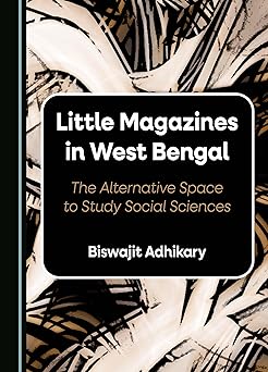 Little Magazines in West Bengal: The Alteative Space to Study Social Sciences-Wow! eBook
