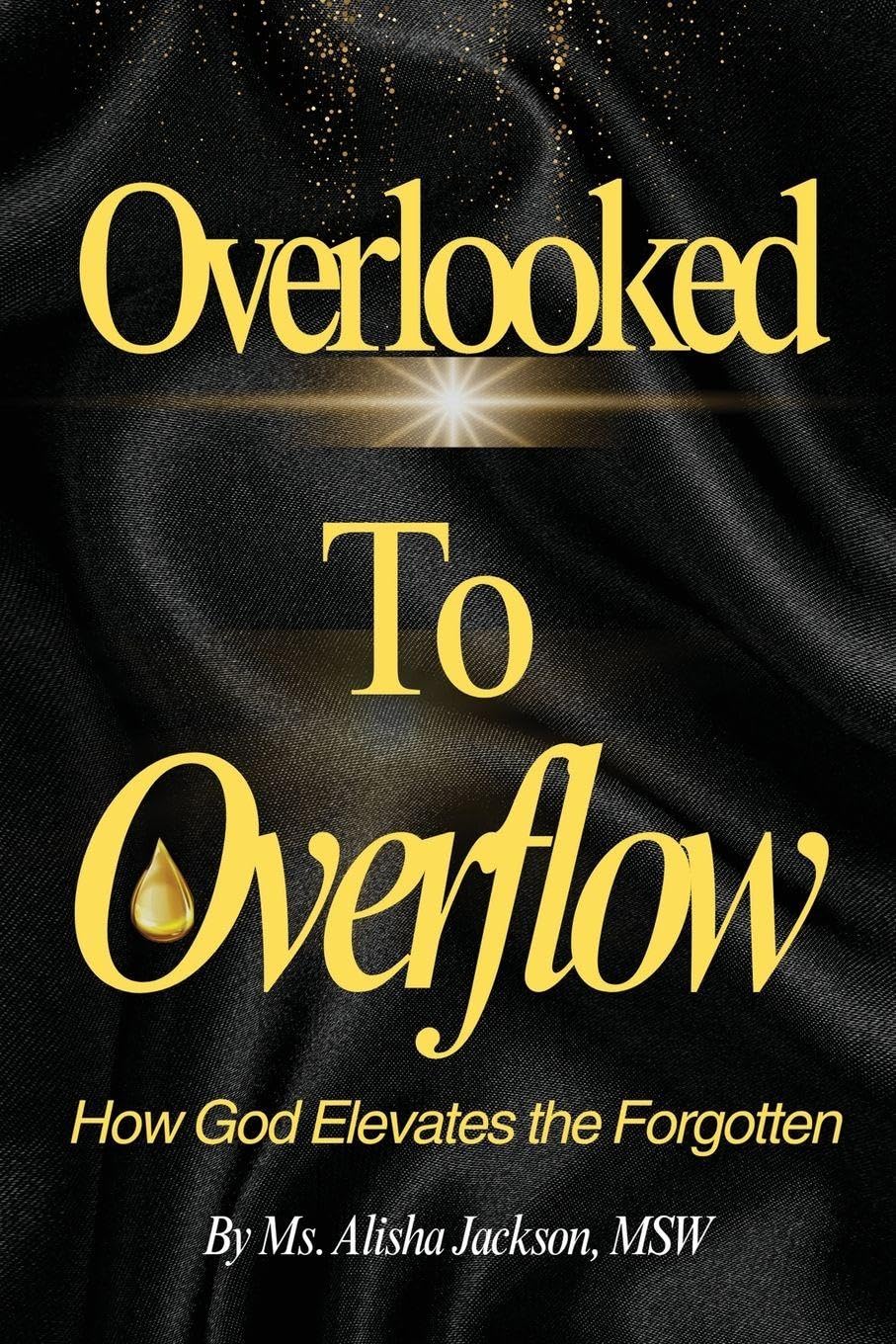 Overlooked to Overflow: How God Elevates the Forgotten