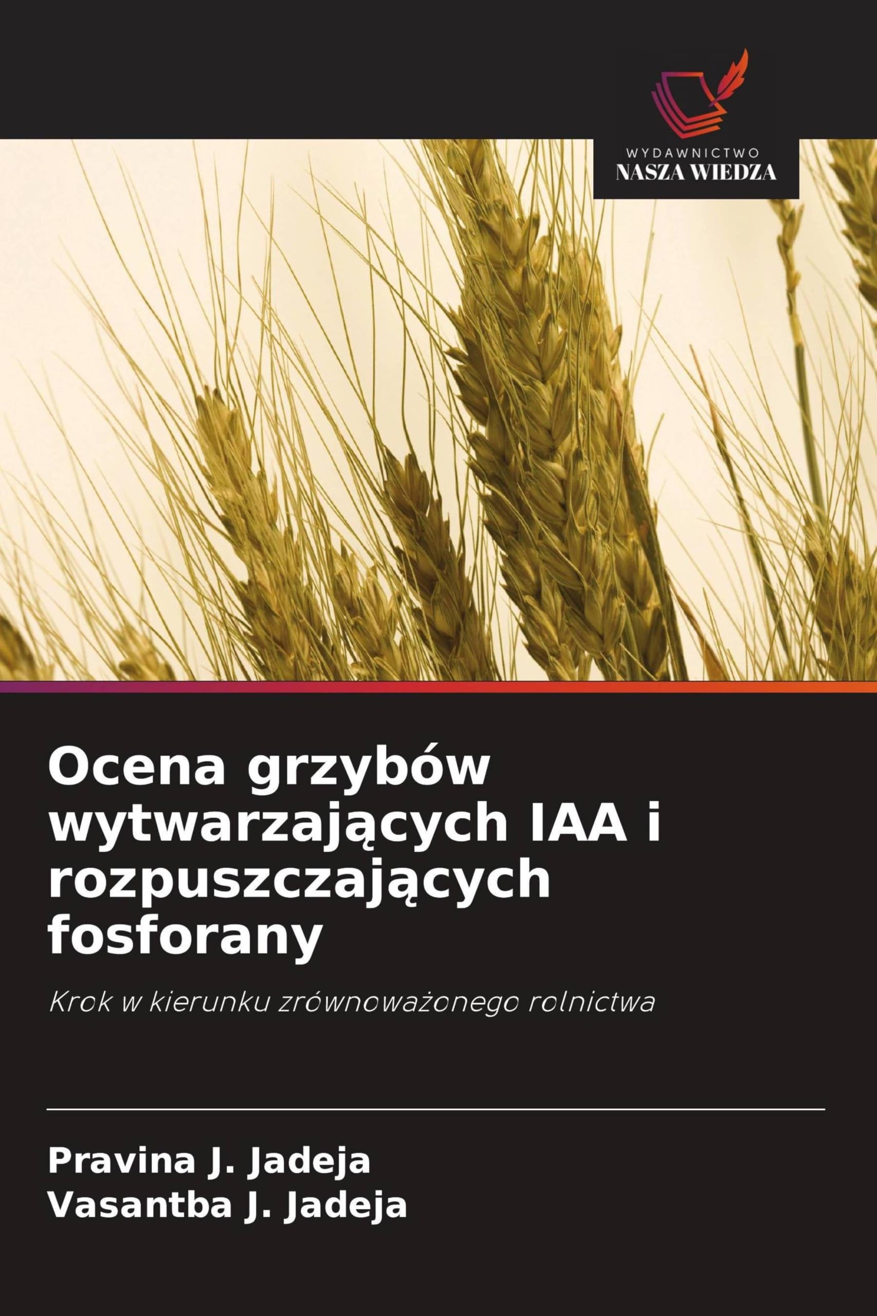 Ocena grzybów wytwarzaj¿cych IAA i rozpuszczaj¿cych fosforany: Krok w kierunku zrównowa¿onego rolnictwa