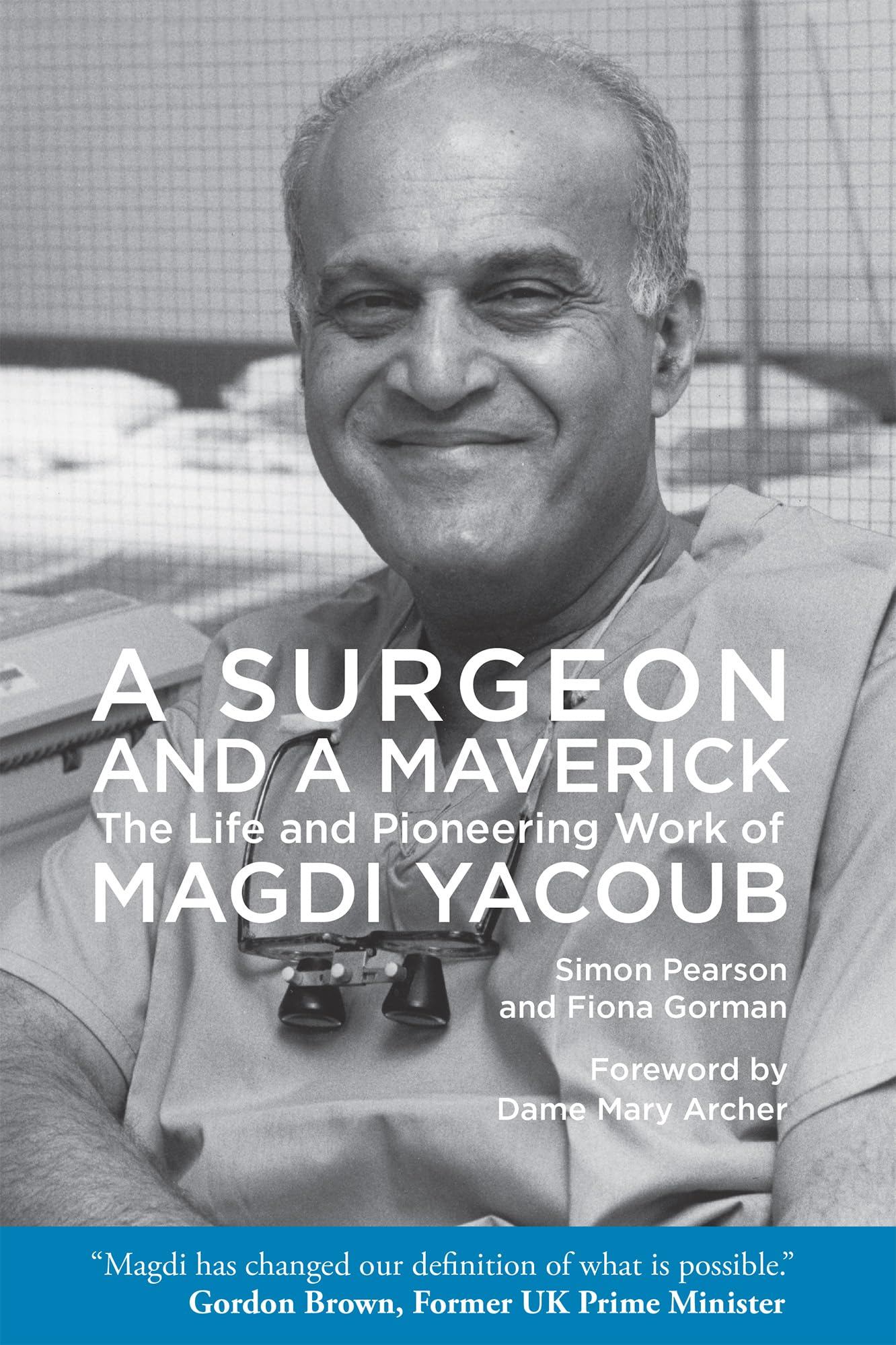 A Surgeon and a Maverick: The Life Pioneering Work of Magdi Yacoub