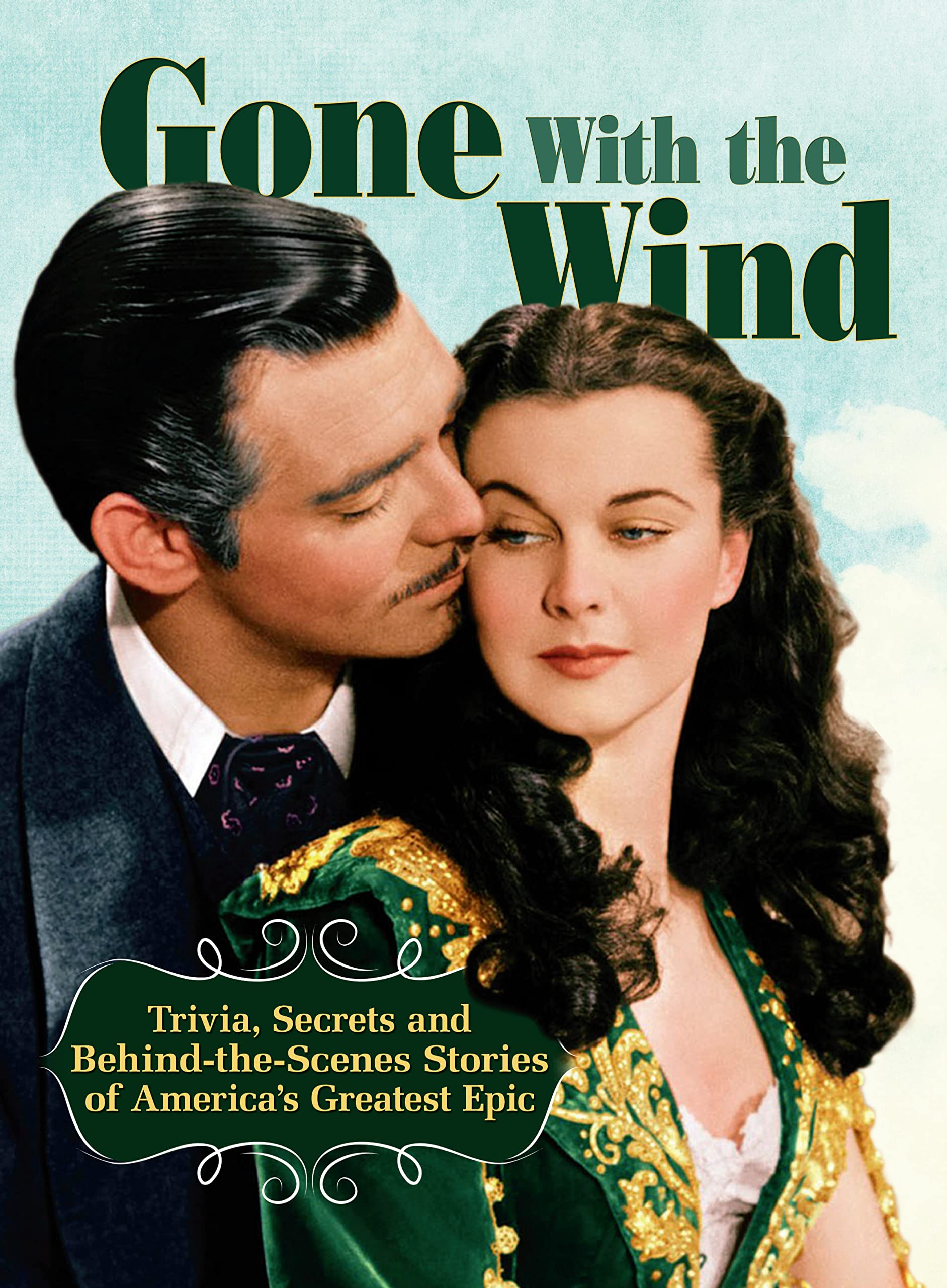 Gone with The Wind: Trivia, Secrets and Behind-the-Scenes Stories of America's Greatest Epic (CompanionHouse Books) A Celebration of the Enduring Classic, with Rare Insights to the Stars and Creators Paperback – 19 Mar. 2015
