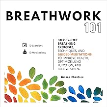 Breathwork 101: Step-by-Step Breathing Exercises, Techniques, and Guided...