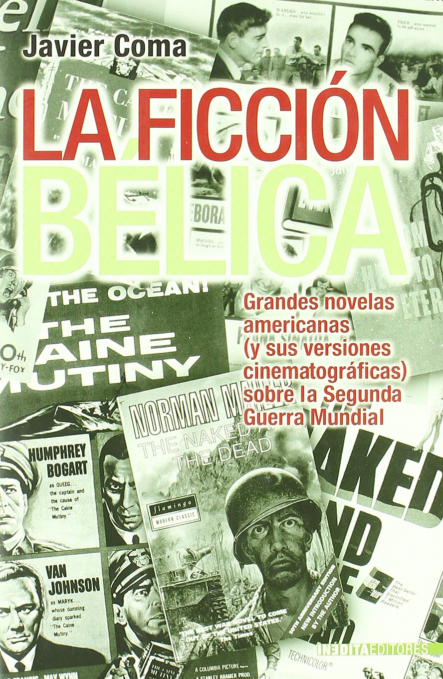 La Ficcion Belica: Grandes Novelas Americanas (y Sus Versiones Cinematograficas) Sobre La Segunda Guerra Mundial