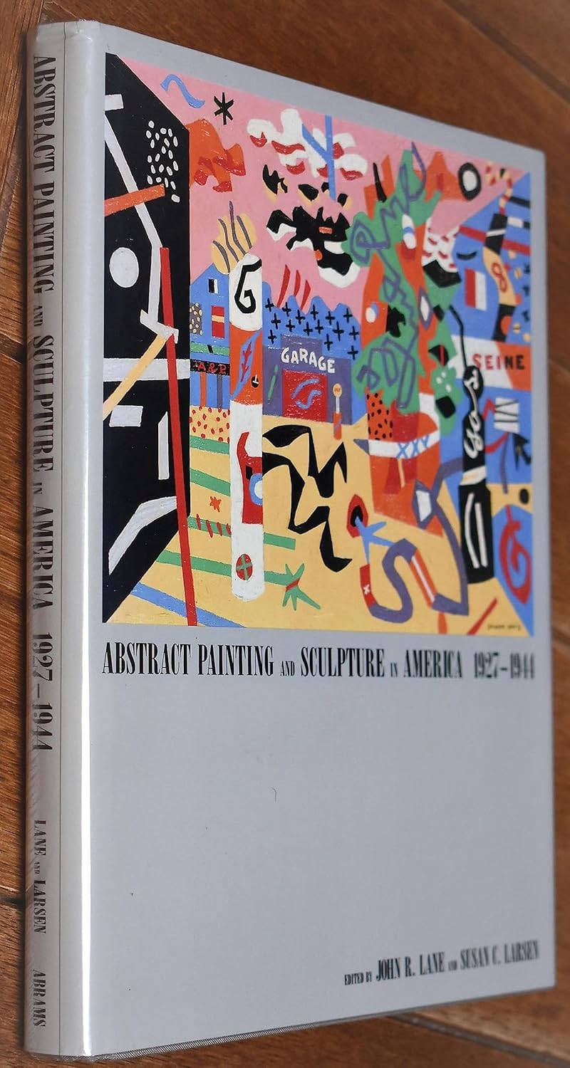 Abstract Painting and Sculpture in America, 19271944 Lane, John R