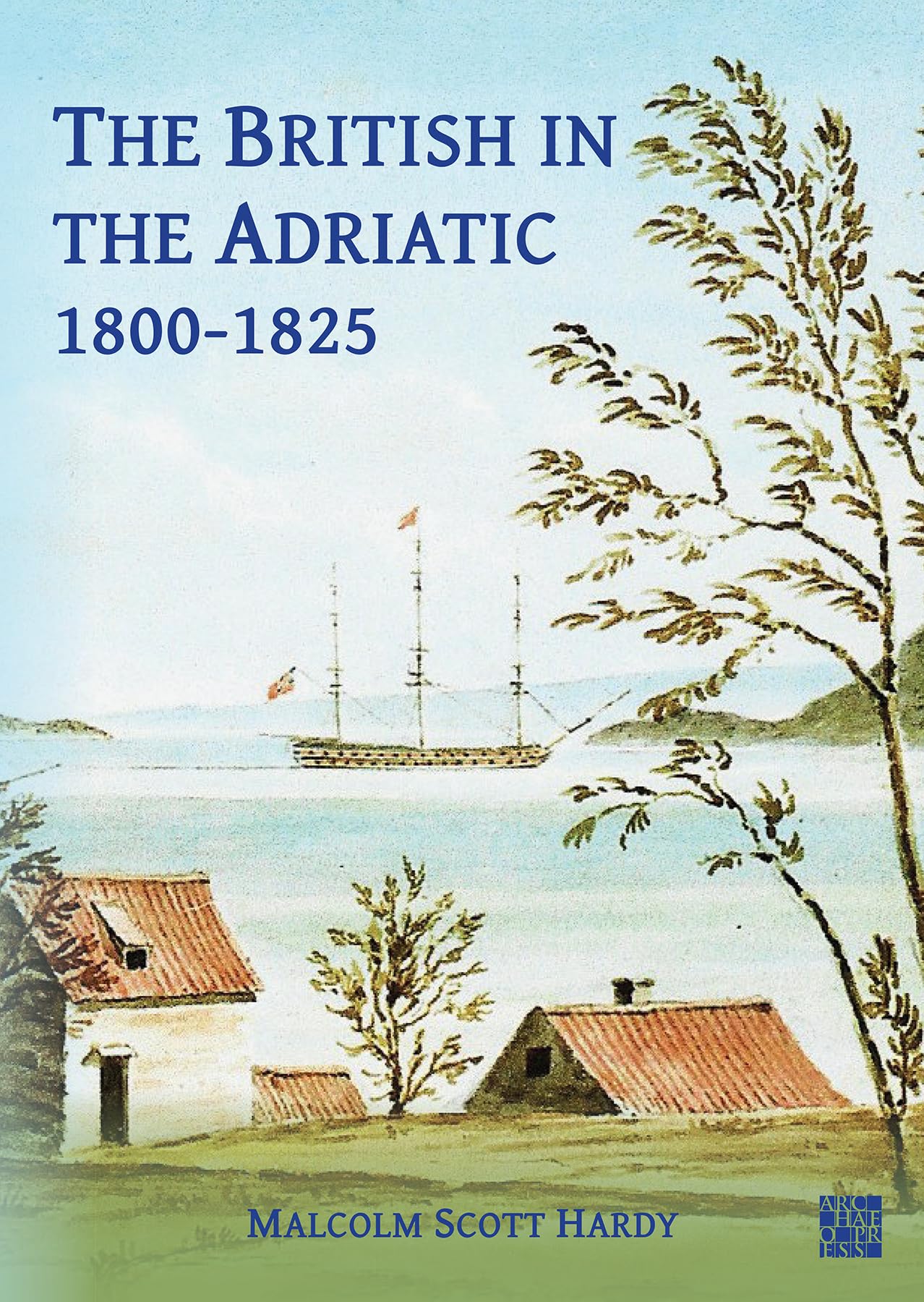 The British in the Adriatic, 1800-1825. Hardy, Hardy, 9781803277257 New**