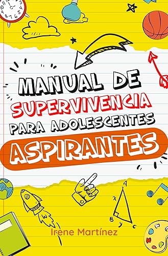 Manual de Supervivencia para Adolescentes Aspirantes: Diviértete Aprendiendo a Usar las Redes Sociales, Comer de Forma Saludable, Hacer las Tareas del ... Dinero y Emociones. (Spanish Edition)